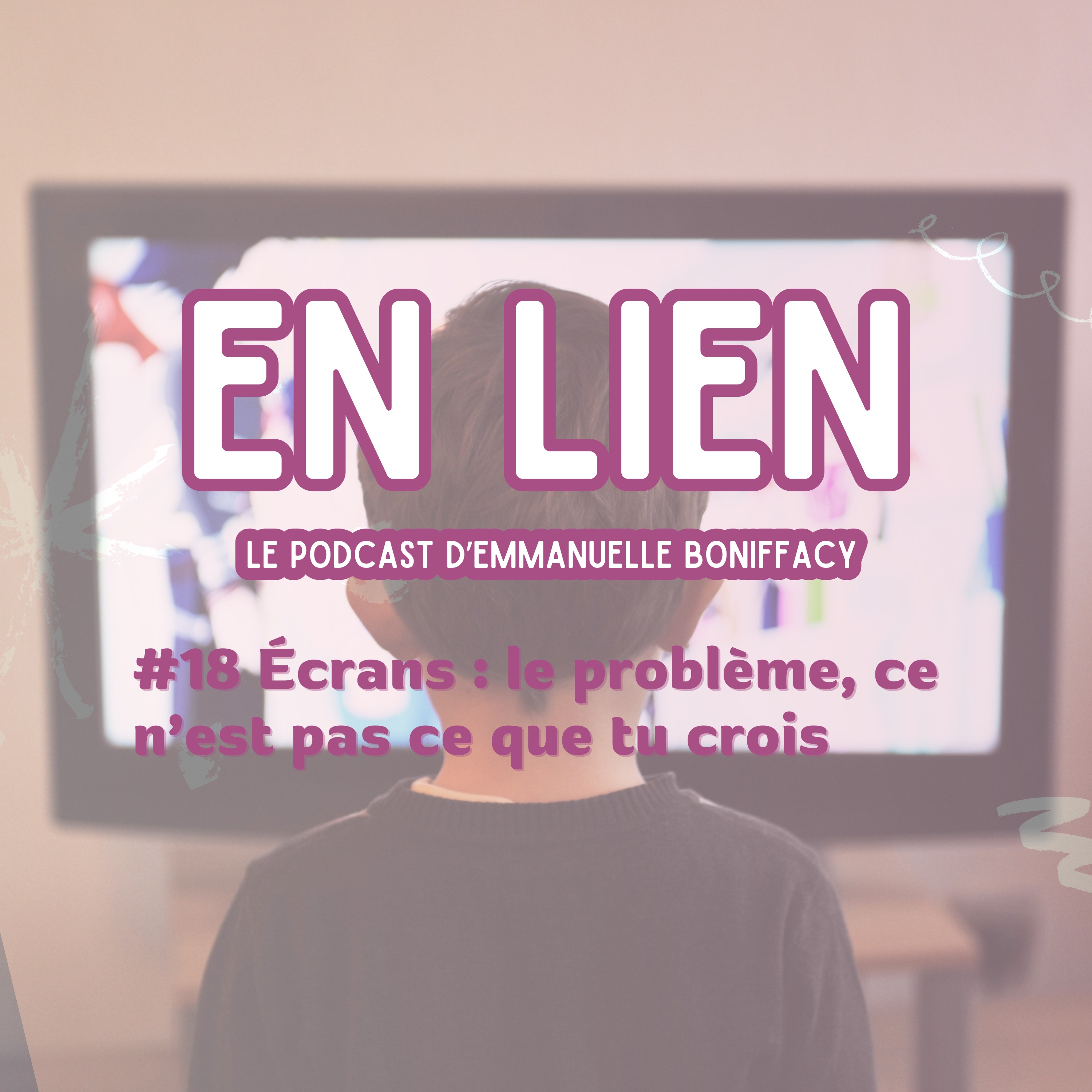 #18 Écrans : le problème, ce n’est pas ce que tu crois
