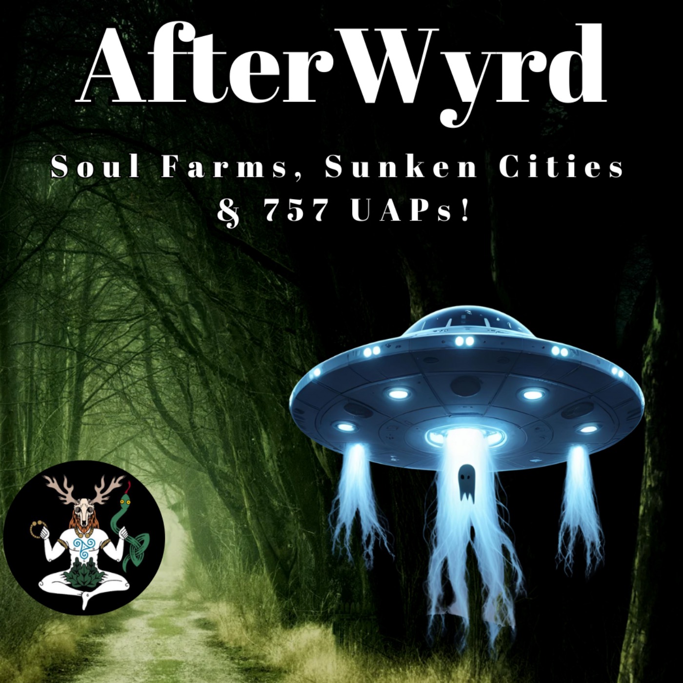 AfterWyrd: Soul Farms, Lost Cities & 757 UAPs!