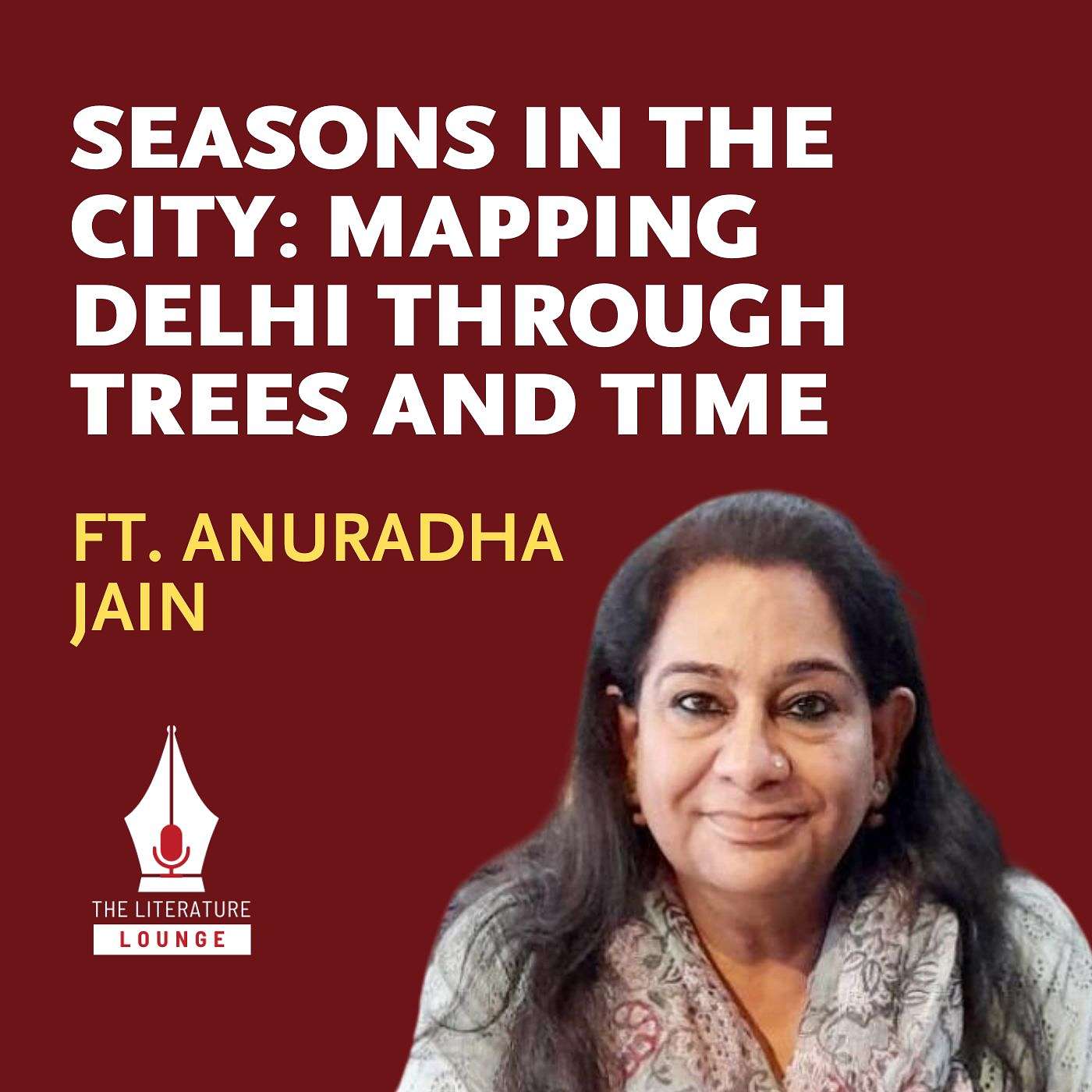 Seasons in the City: Anuradha Jain on Mapping Delhi Through Trees and Time