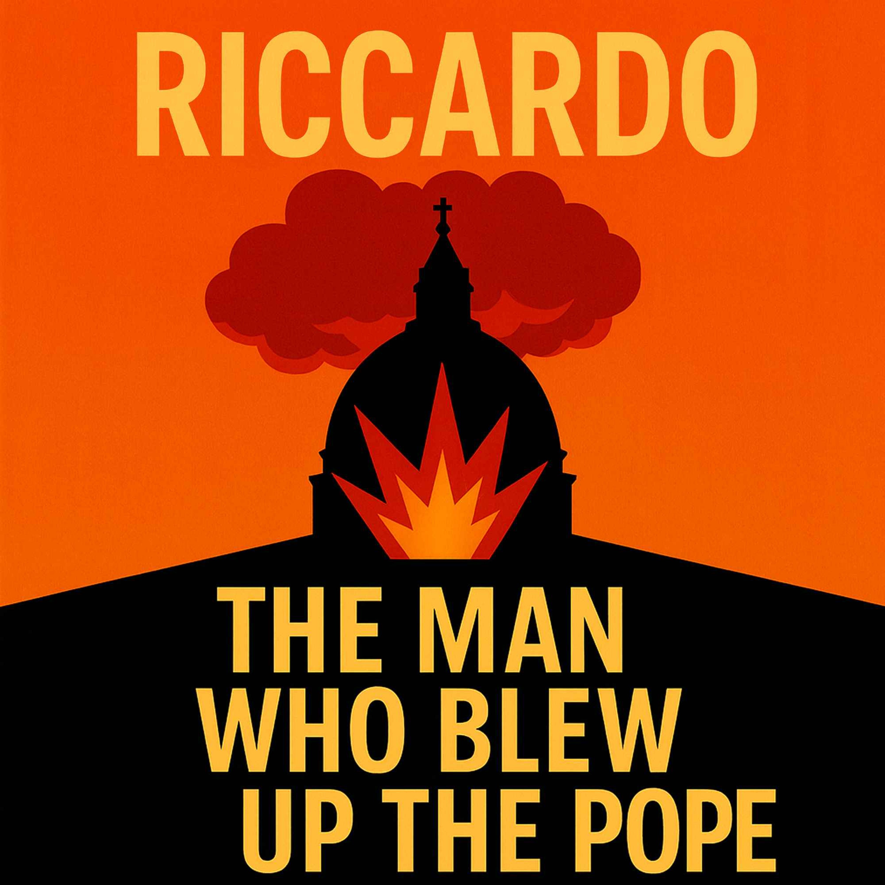 Riccardo: The Man Who Blew Up the Pope