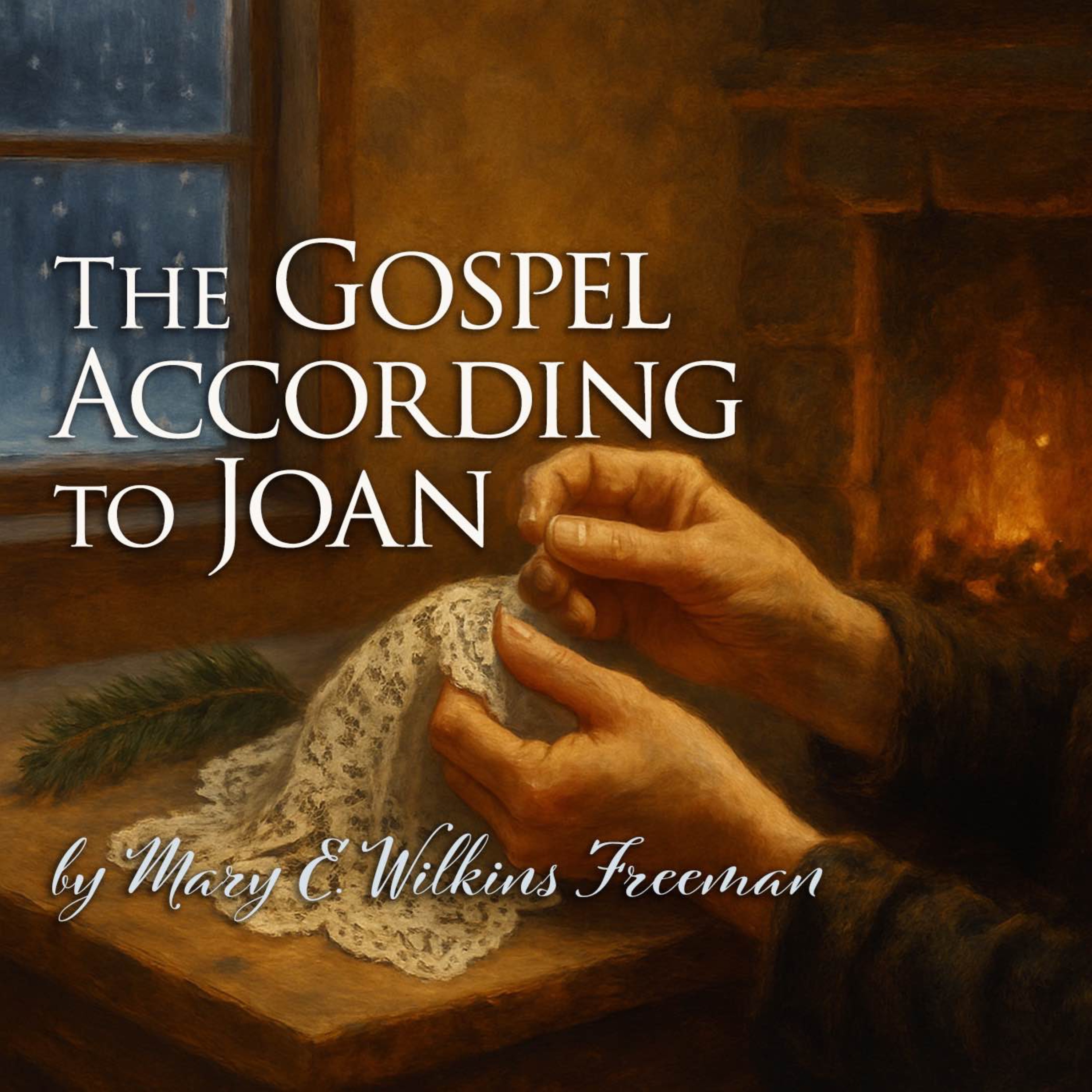 The Gospel According to Joan by Mary E. Wilkins Freeman