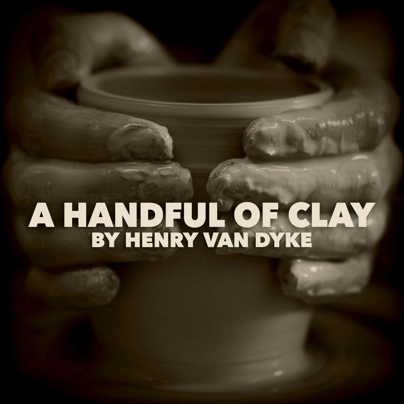 Handful of Clay—a Classic Short Story by Henry van Dyke