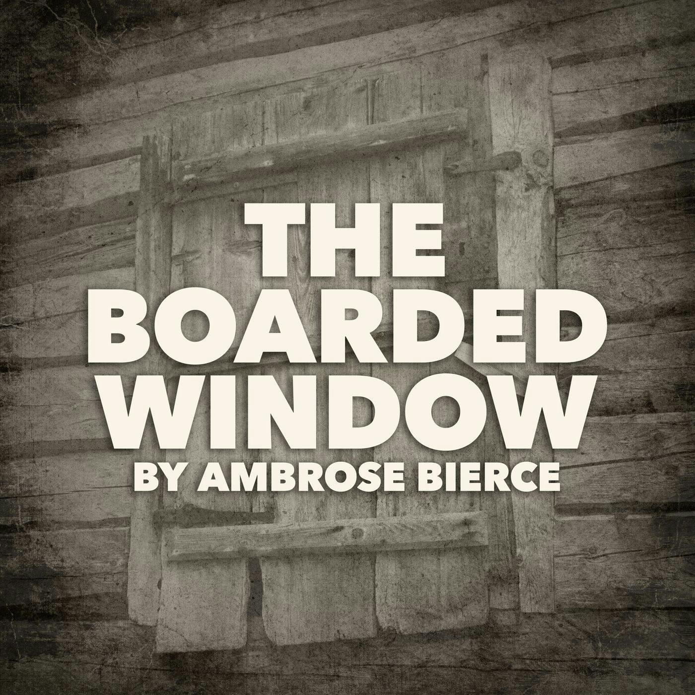 The Boarded Window—a Scary Season Story by Ambrose Bierce