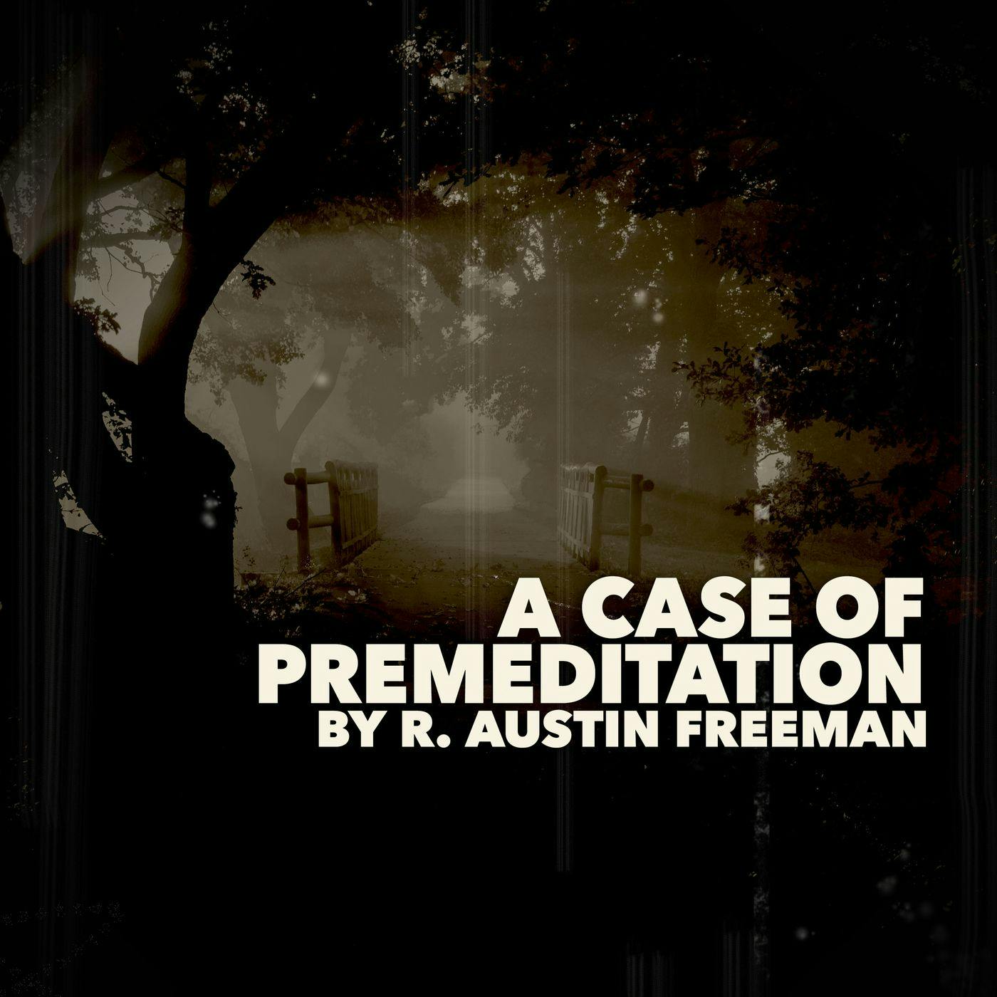 A Case of Premeditation–a Classic Short Story by R. Austin Freeman