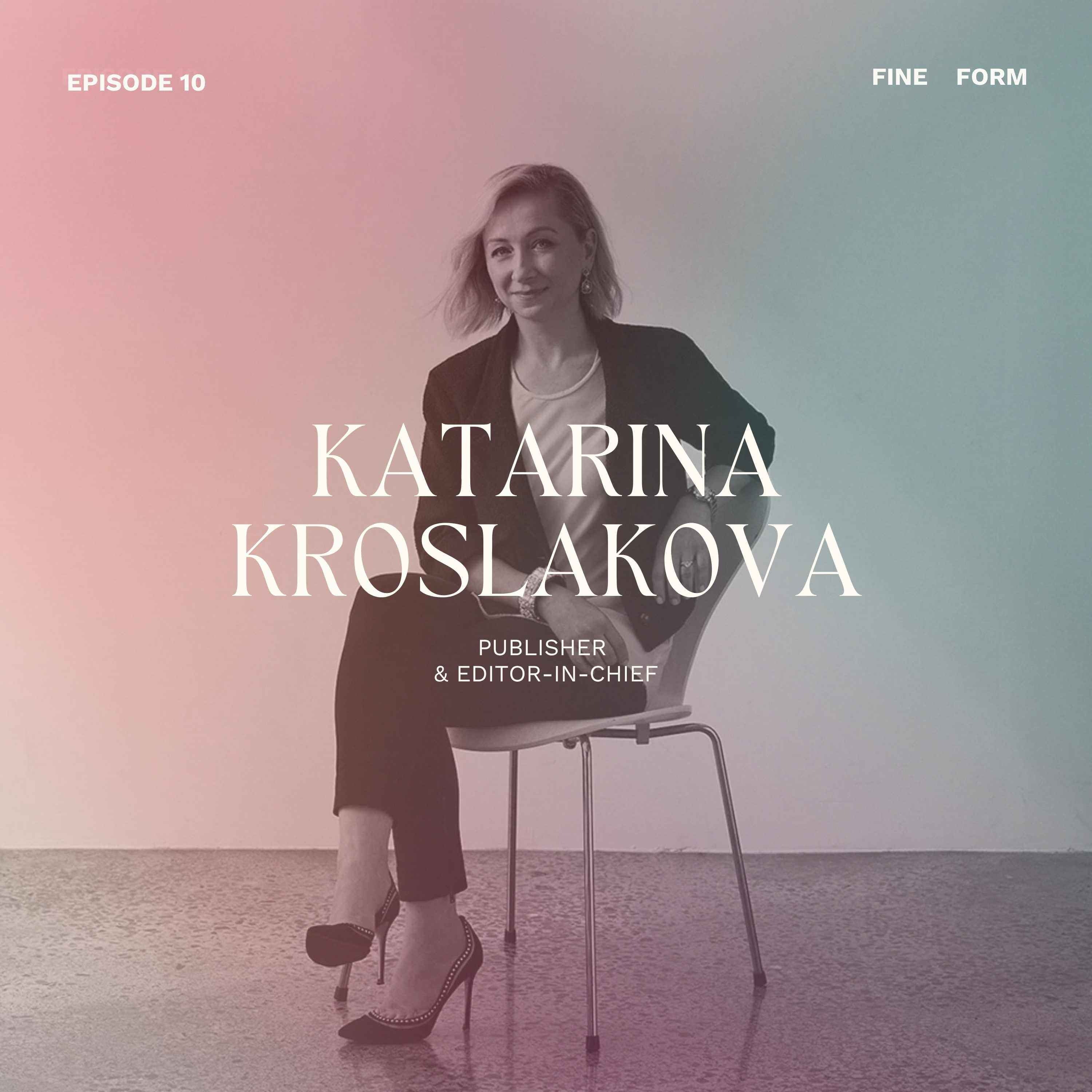 Magazine Publisher Katarina Kroslakova on Taking Risks, Challenging Yourself and Trusting Your Instincts episode artwork
