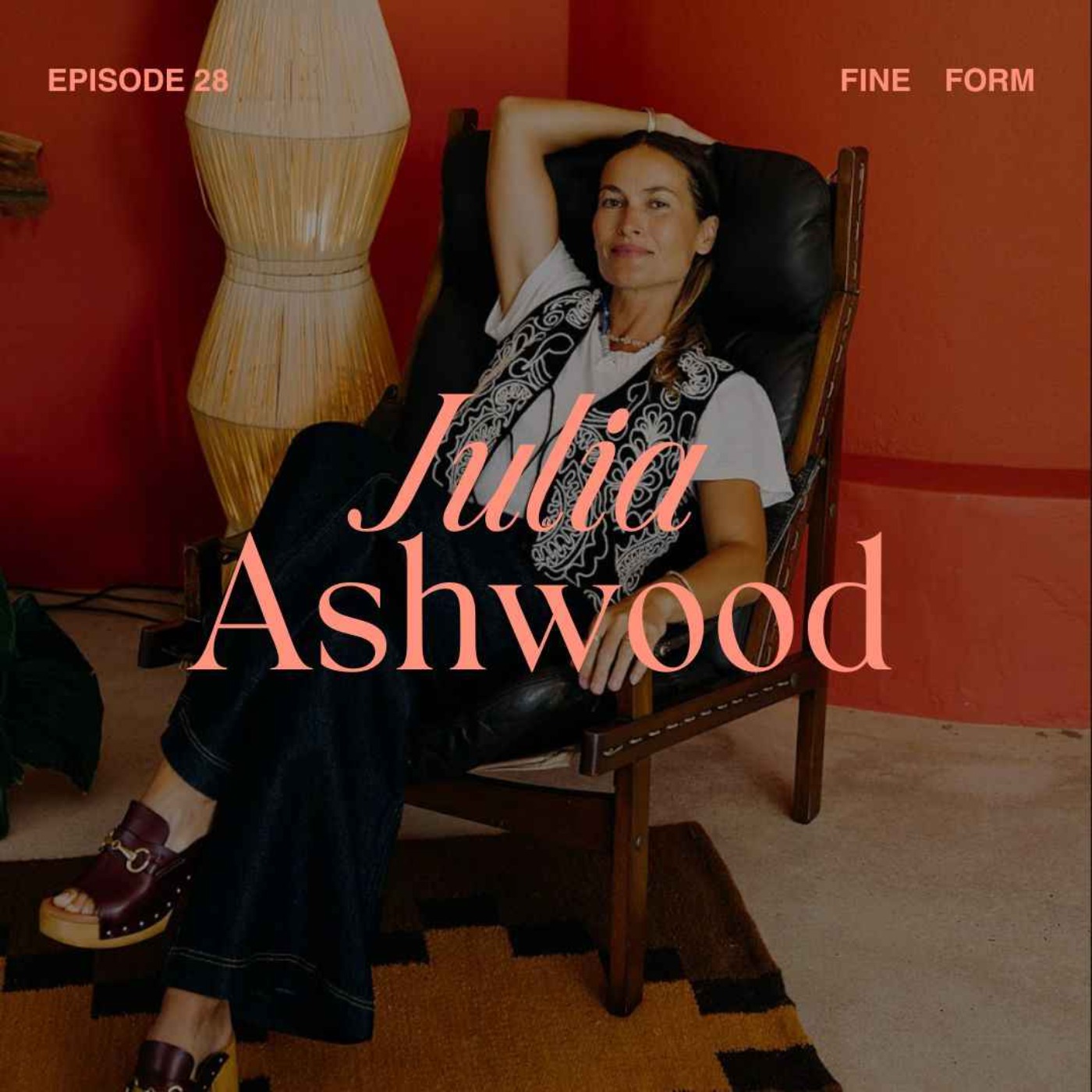 Hotelier and interior stylist Julia Ashwood on a Life Built on Instinct, the Magic of Creative Collaboration and Why the Best Chapters Always Come After the Leap episode artwork