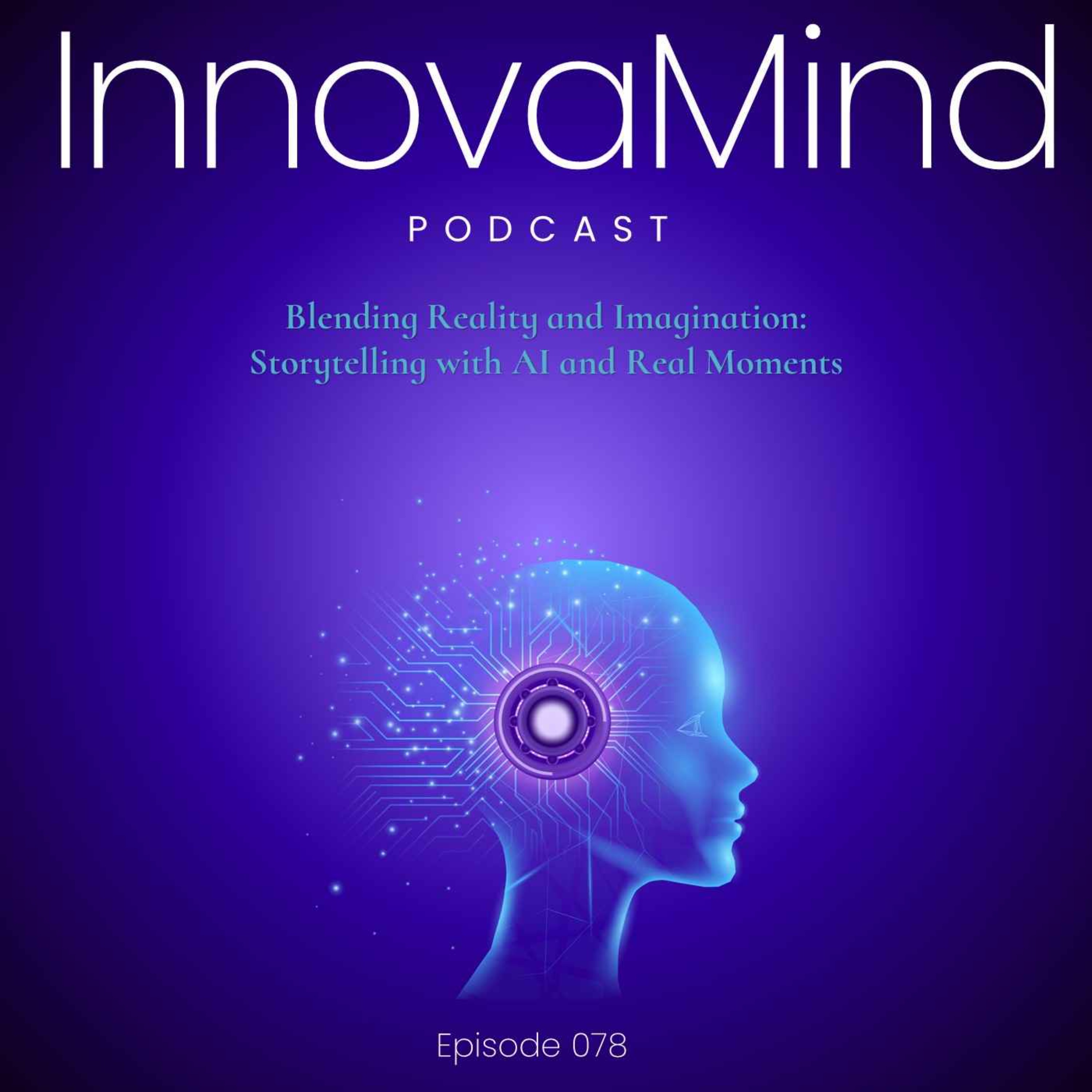 E78 - Blending Reality and Imagination: Storytelling with AI and Real Moments episode artwork