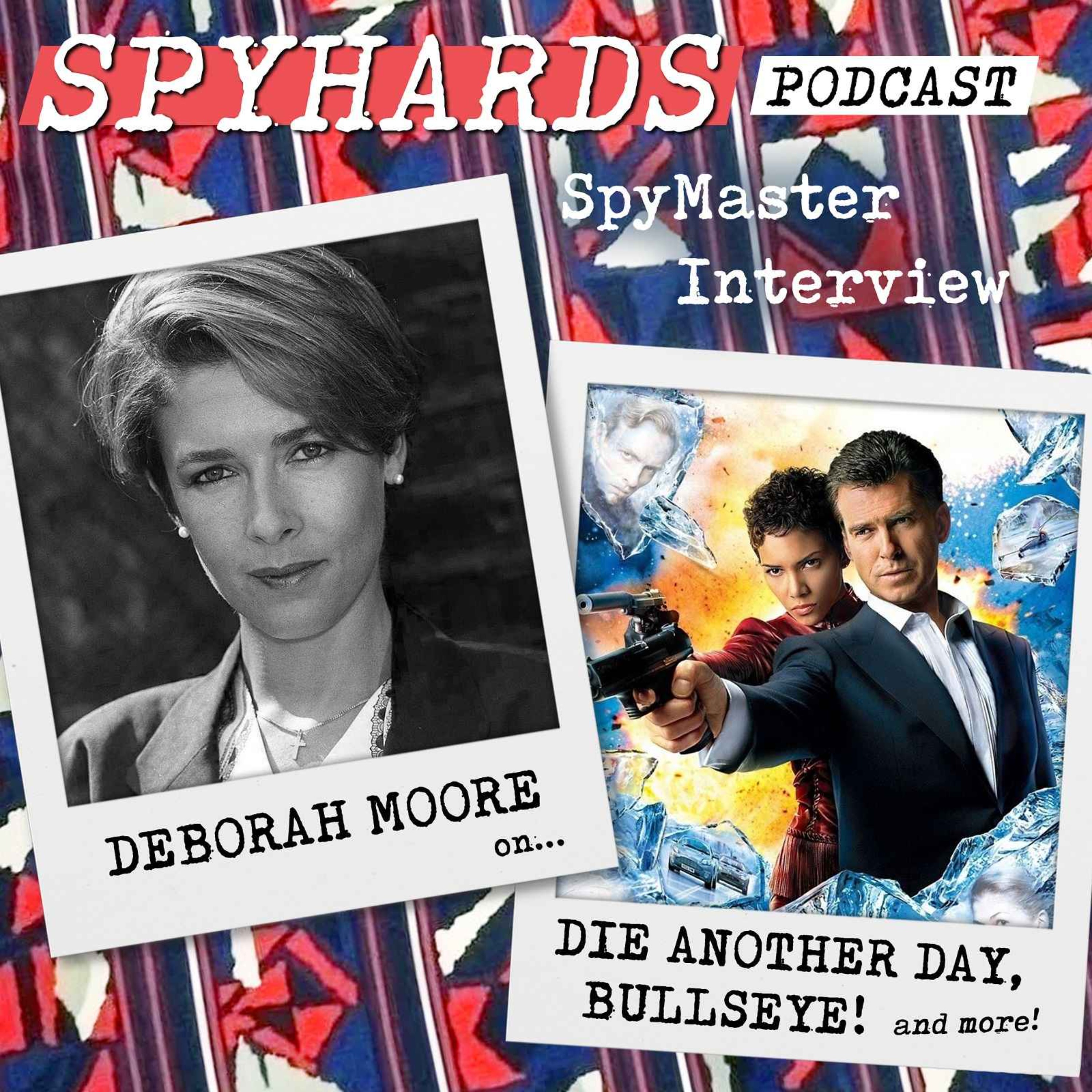 Deborah Moore on Die Another Day + Bullseye! - SpyMaster Interview #132