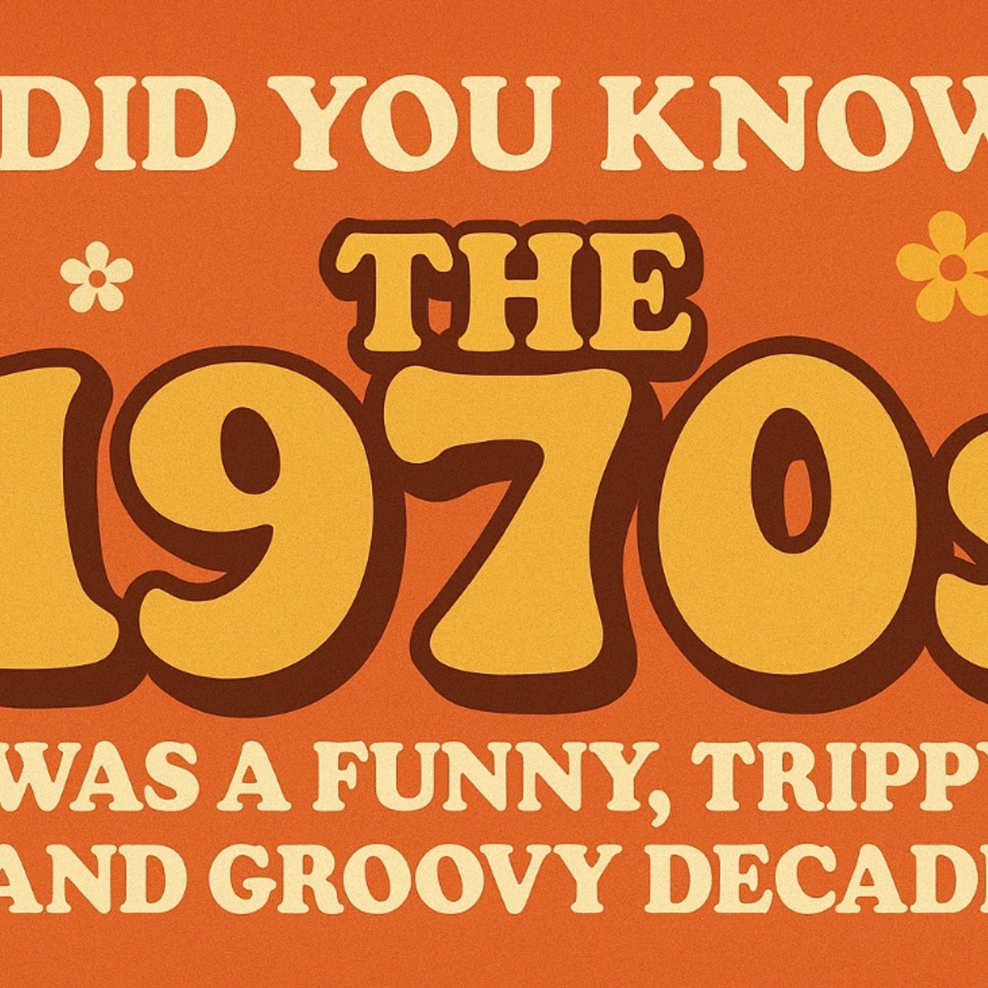 The 1970s Was A Funny, Trippy and Groovy Decade. episode artwork