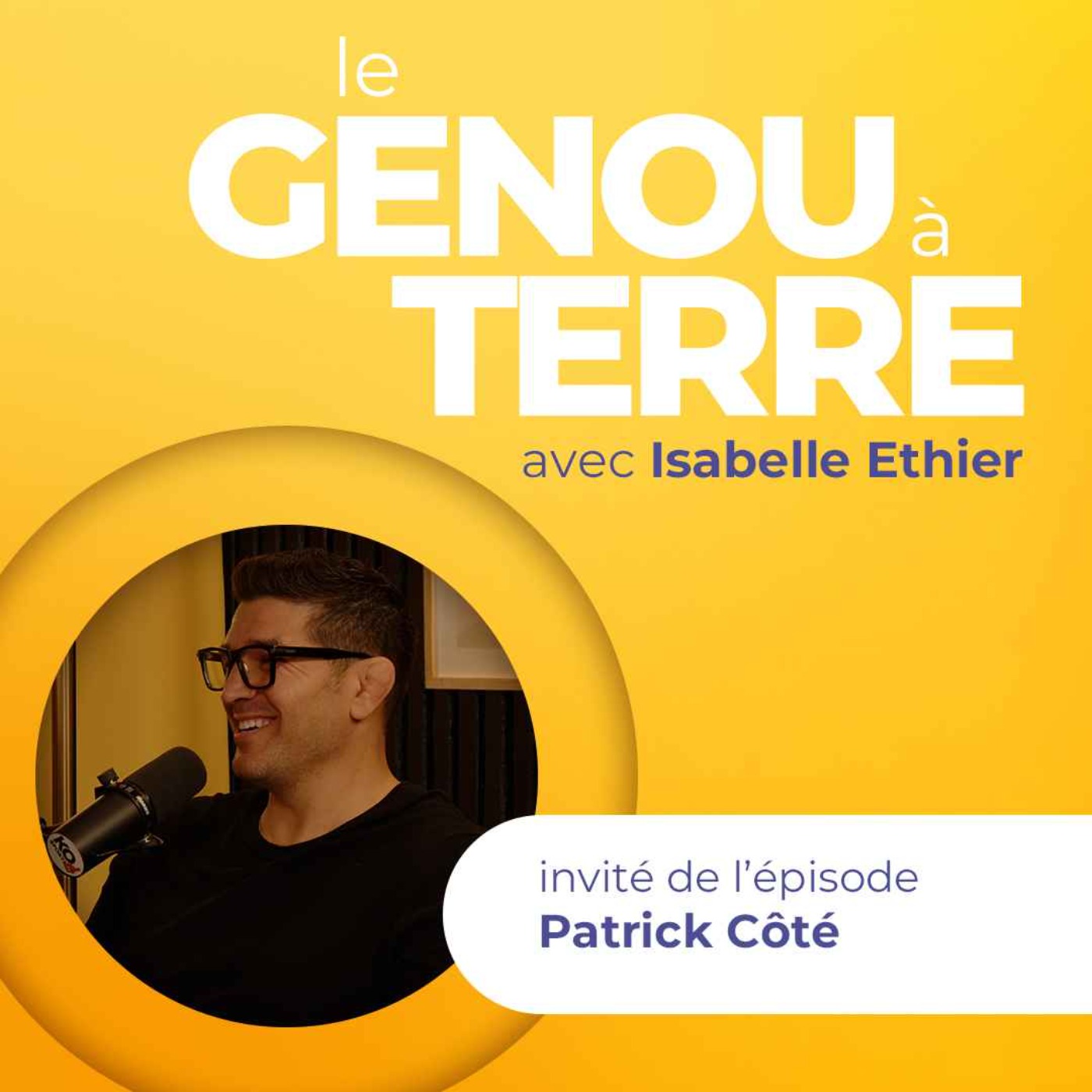 Le genou à terre - Épisode 09 - Patrick Côté
