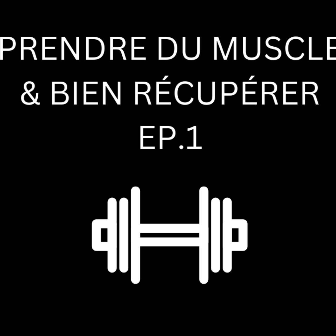 Prendre Du Muscle & Bien Récupérer (1/2) episode artwork