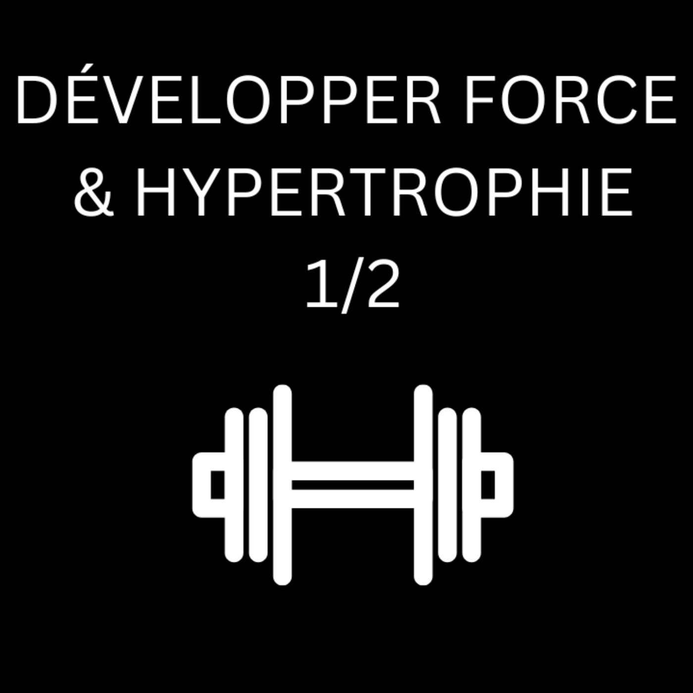 Développer Force & Hypertrophie (1/2) episode artwork
