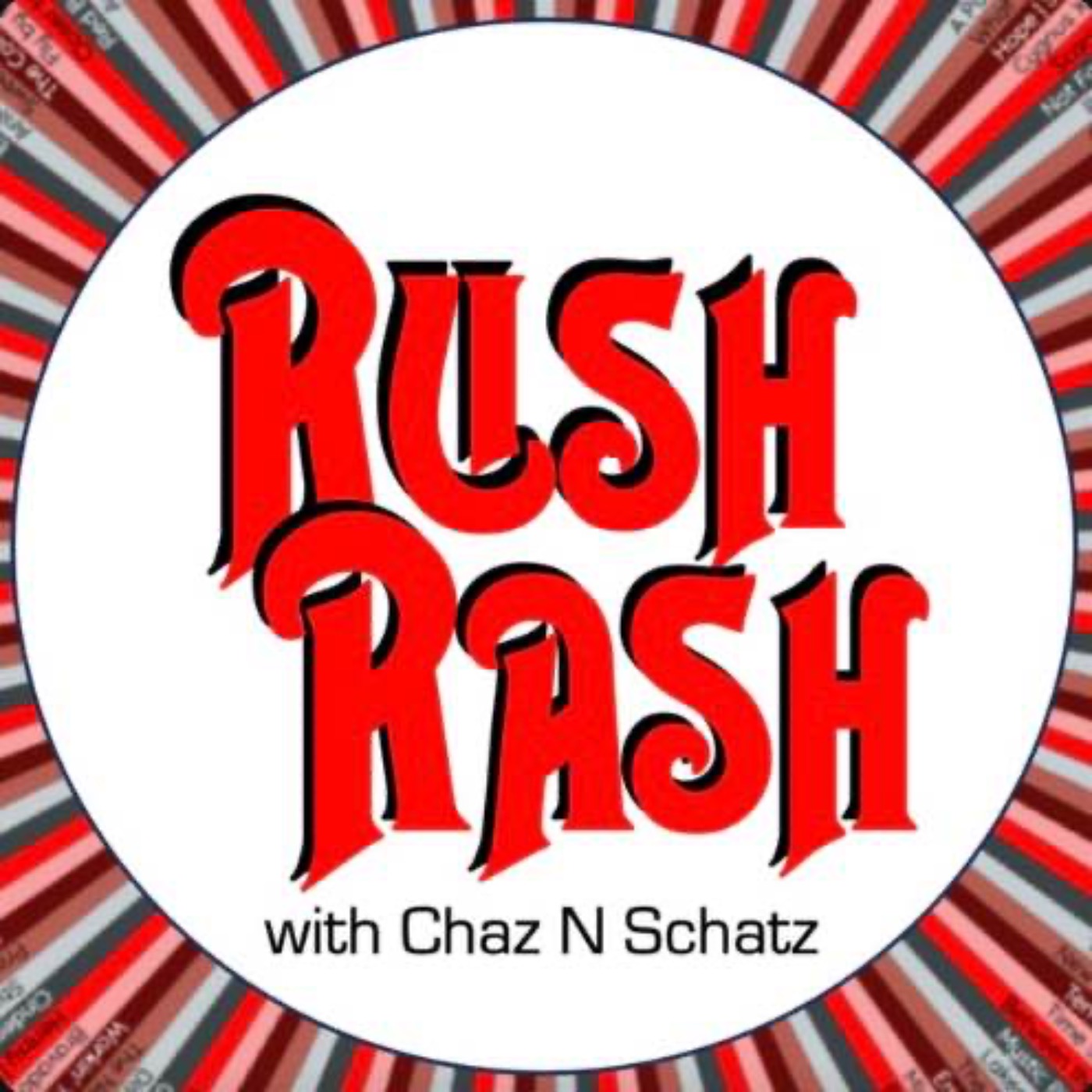 Rush Rash with Chaz N Schatz