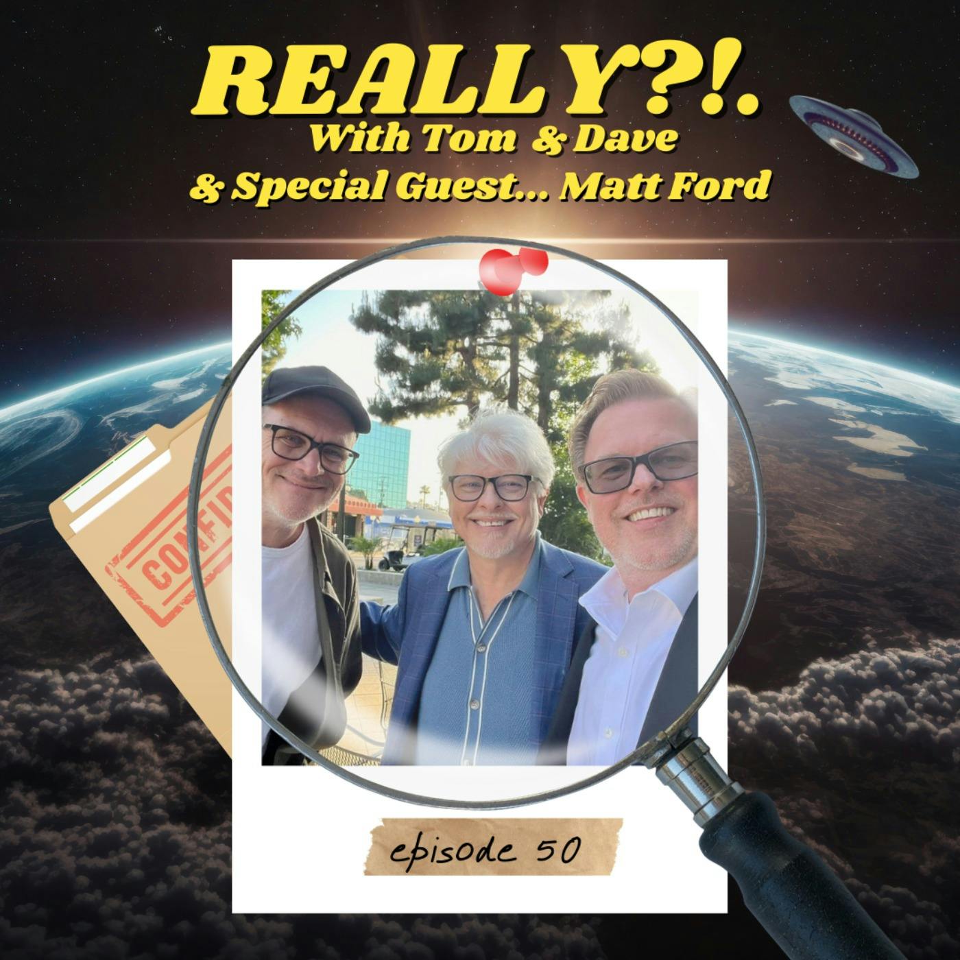 50th Episode Special with MATT FORD | REALLY?!. with Tom & Dave | Ep. 50