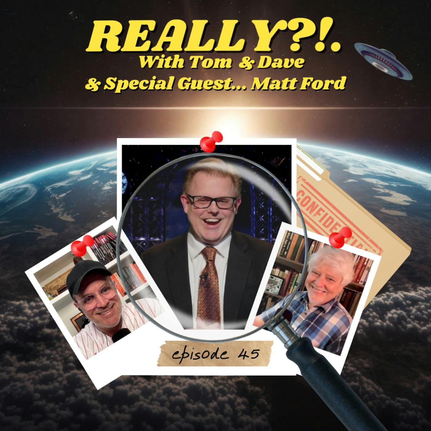 Matt Ford | REALLY?!. with Tom & Dave | Episode 45