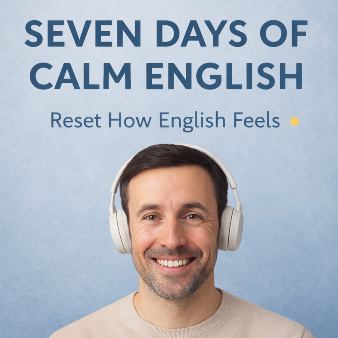 Seven Days of Calm English — Reset How English Feels