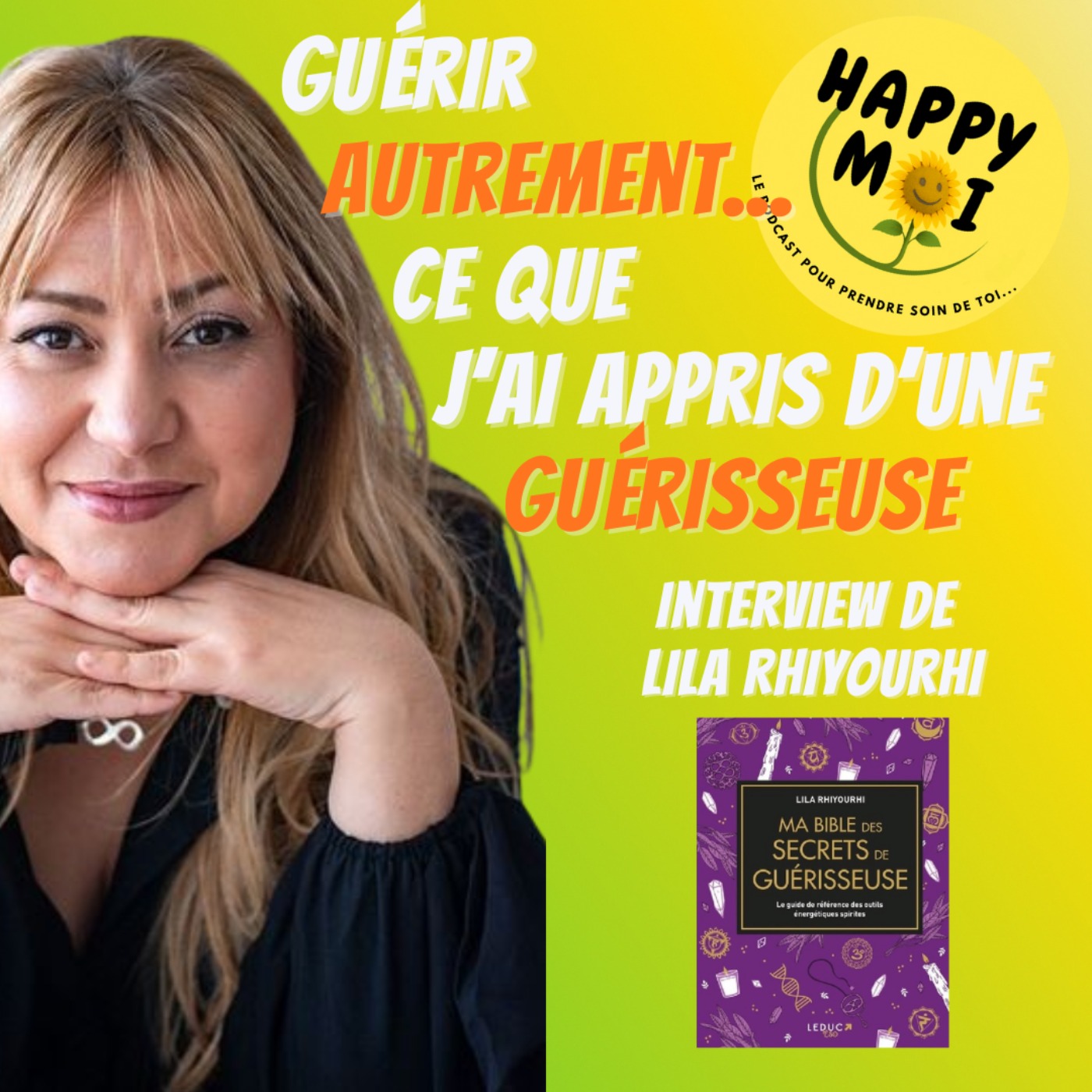#17- Guérir autrement... ce que j'ai appris d'une guerisseuse - entretien avec Lila Rhiyourhi - guérisseuse
