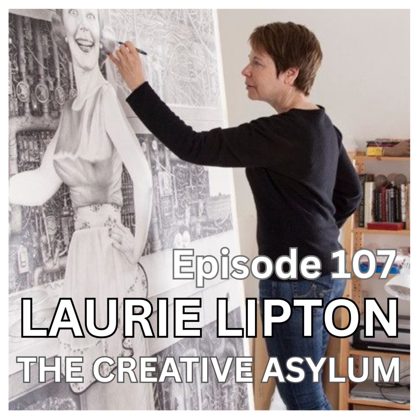 Laurie Lipton (Will Blow Your Mind) - EP107 - The Creative Asylum episode artwork