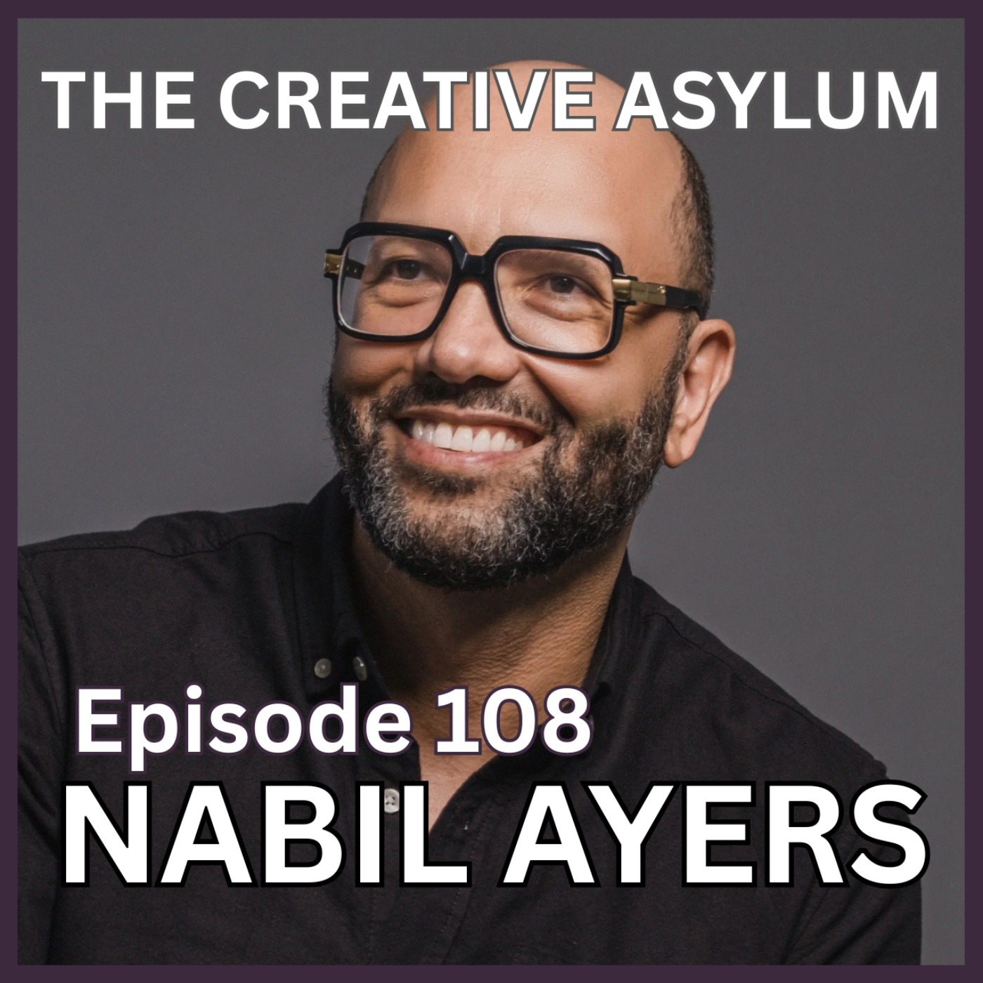 Nabil Ayers (Author, Podcast Host) - EP108 - The Creative Asylum episode artwork