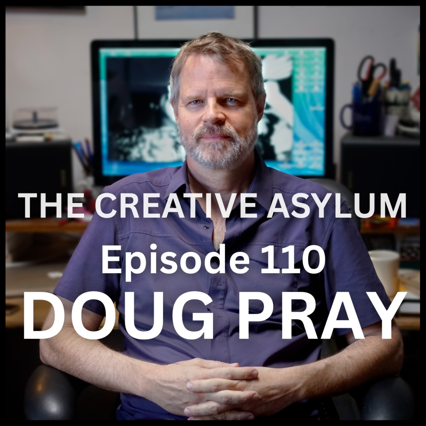 Doug Pray (Documentary Filmmaker) - EP110 - The Creative Asylum episode artwork