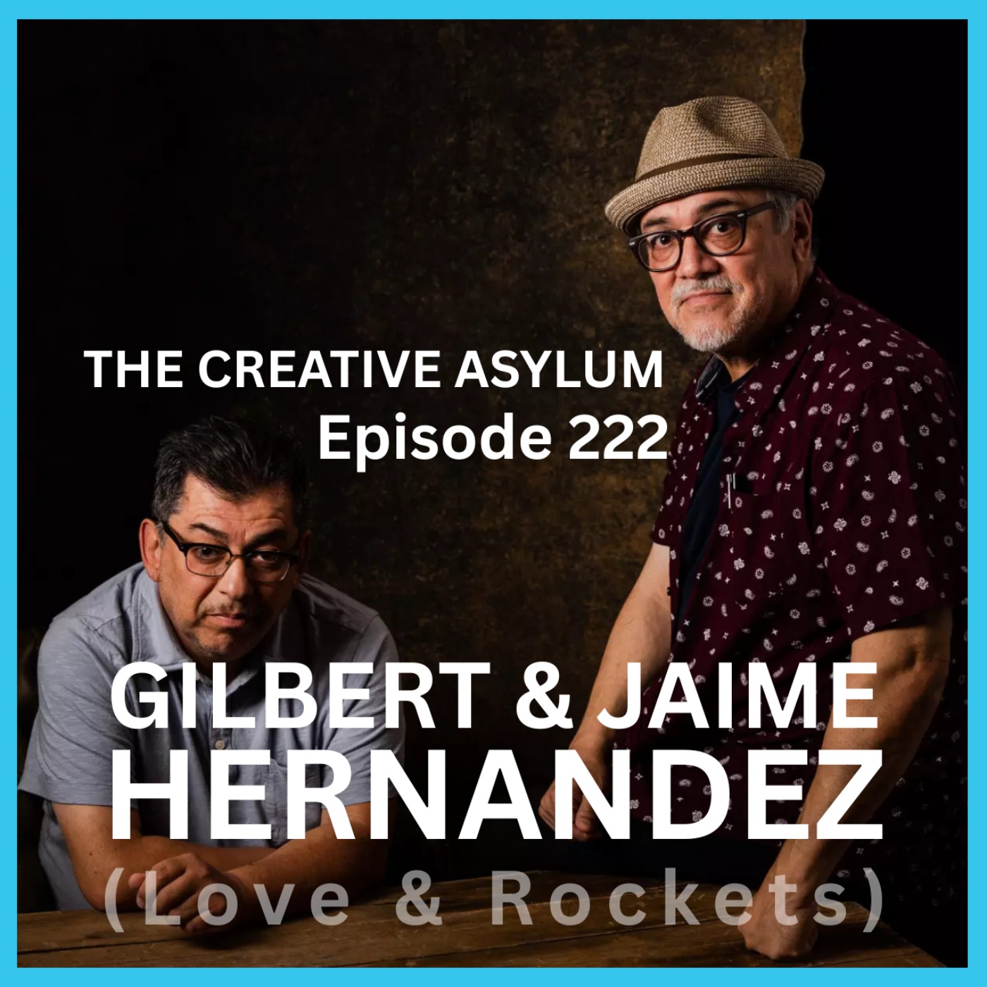 Gilbert & Jaime Hernandez (Love & Rockets) - EP222 - The Creative Asylum episode artwork