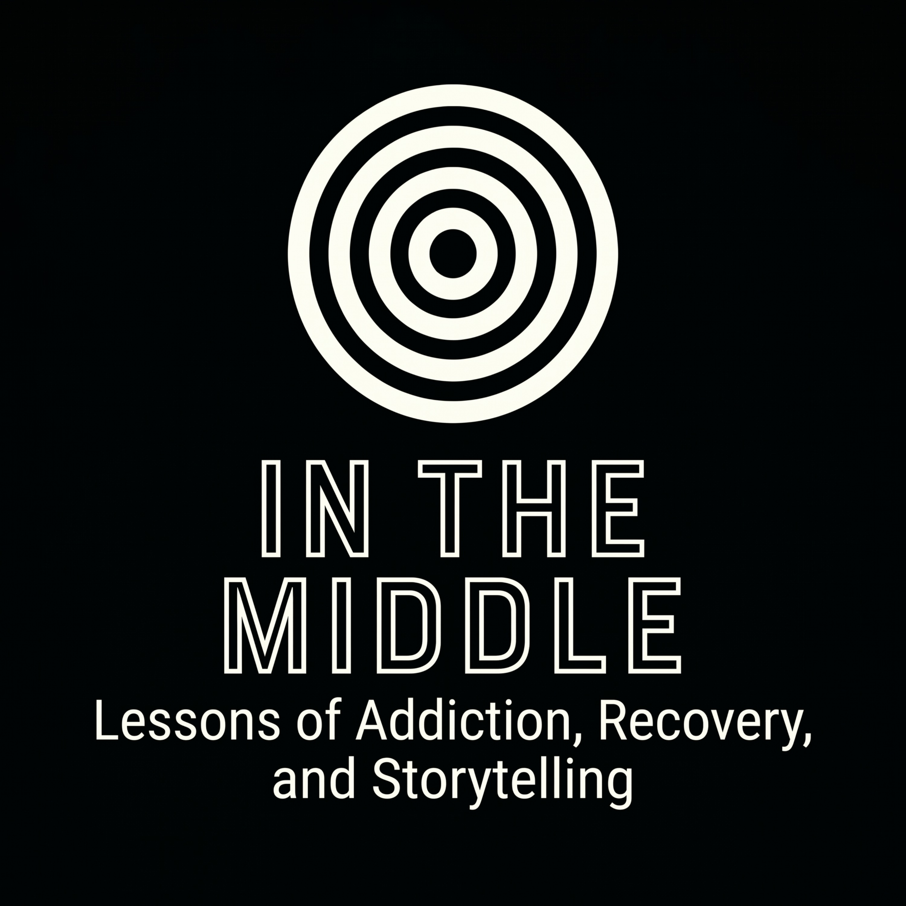 In The Middle - Lessons of Addiction, Recovery, and Storytelling