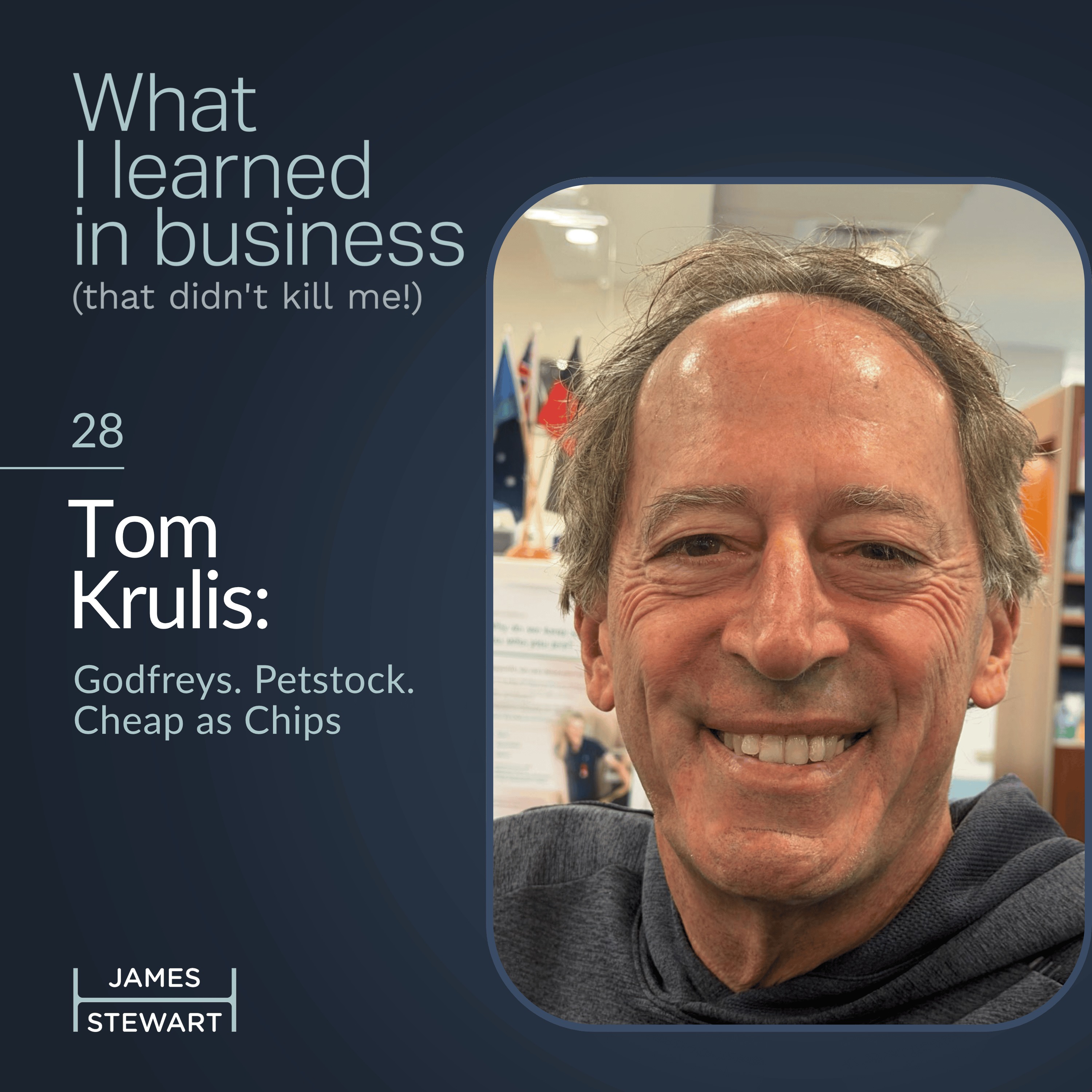 Tom Krulis: Godfreys. Petstock. Cheap as Chips.
