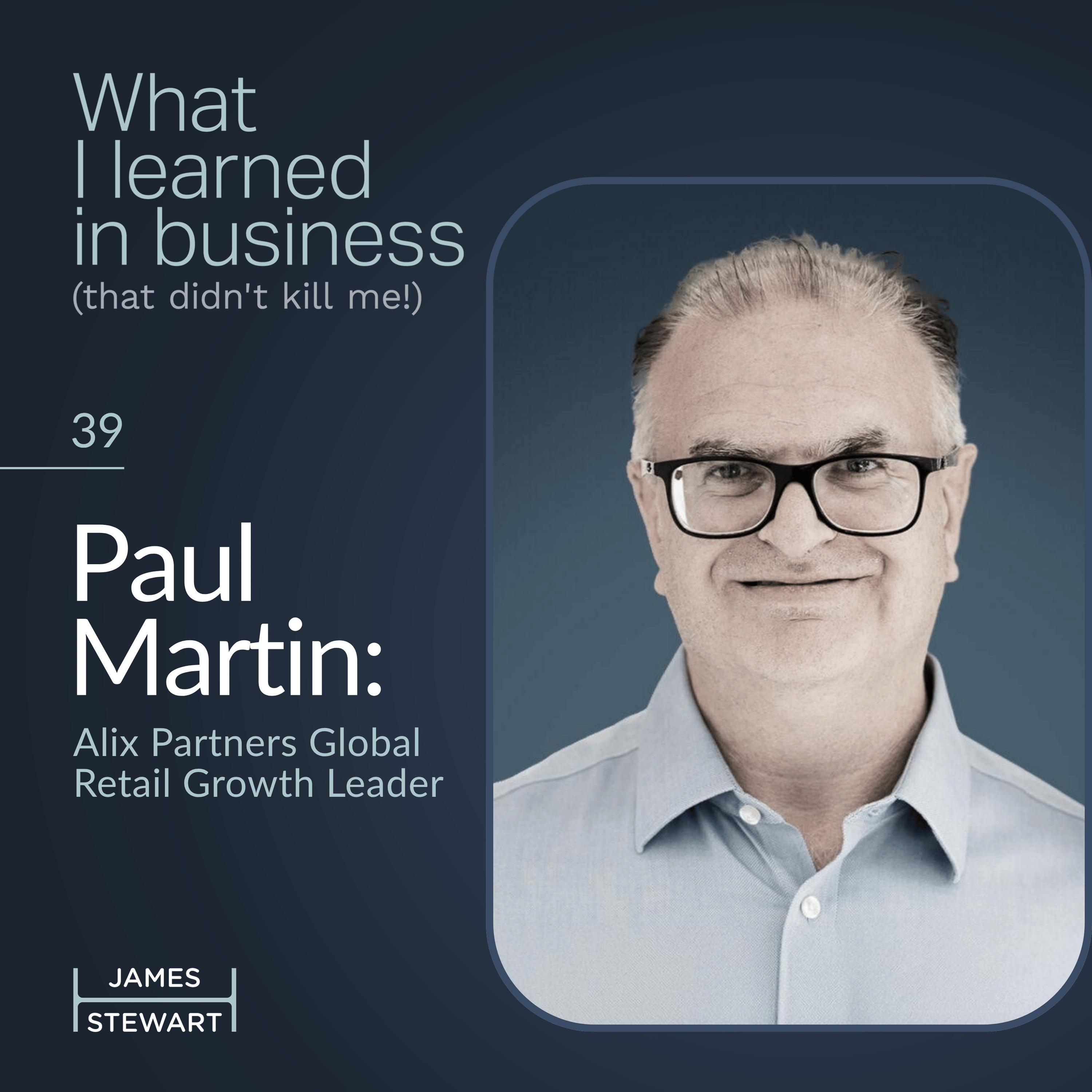 Paul Martin: Alix Partners Global Retail Growth Leader episode artwork
