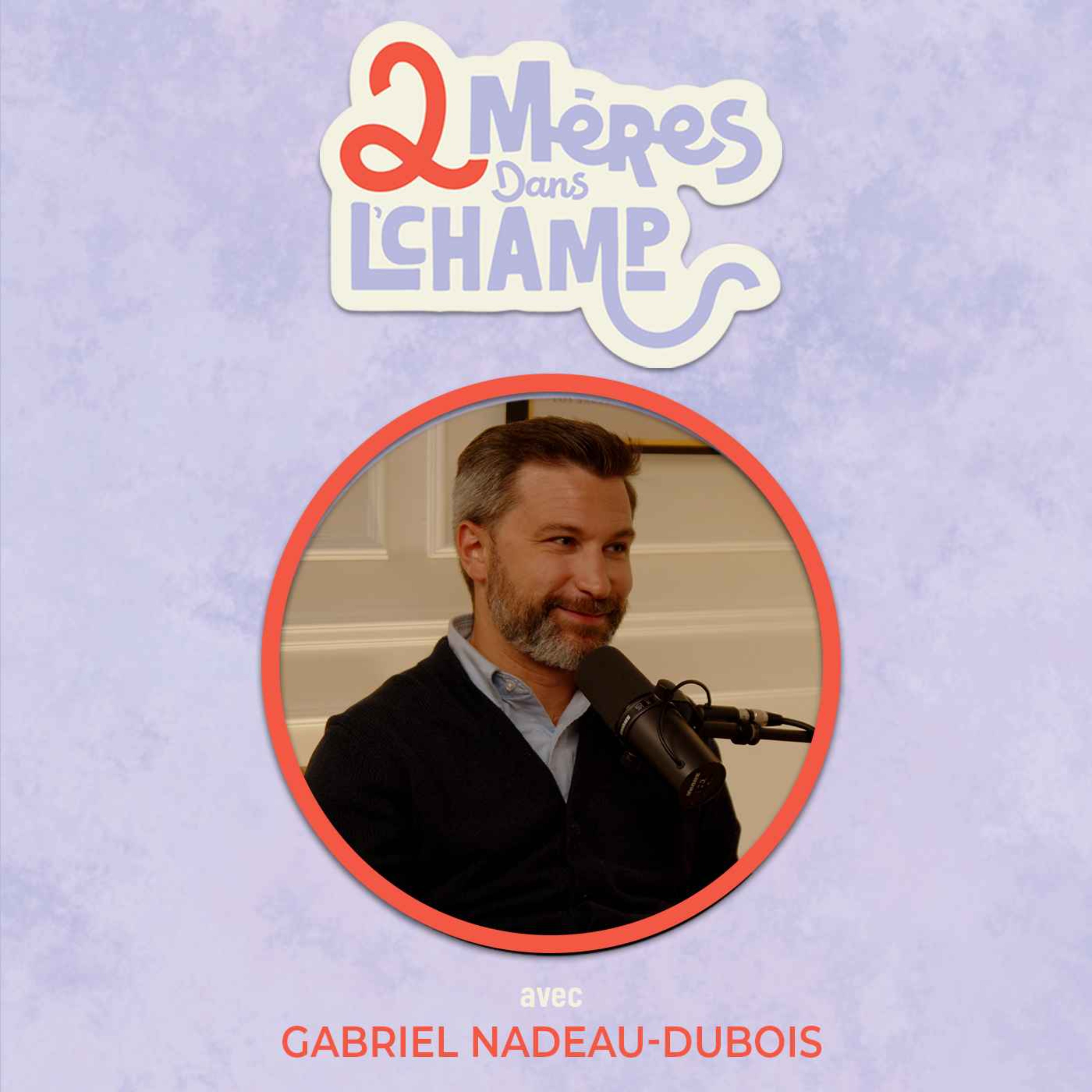 Saison 1 - Épisode 5 - Trouver l'équilibre entre le travail et la famille avec Gabriel Nadeau Dubois Saison 1 - Épisode 5 - Trouver l'équilibre entre le travail et la famille avec Gabriel Nadeau Dubois
