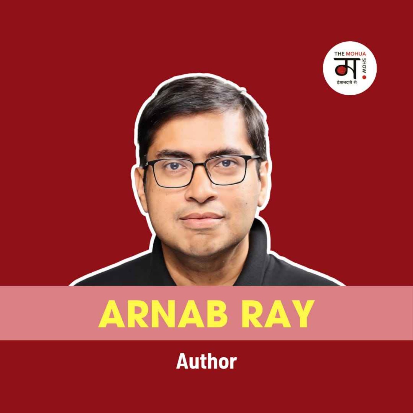 Publishing, Blogging, & Literature Festivals: Issues & Beyond | Arnab Ray | The Mohua Show | Ep-254