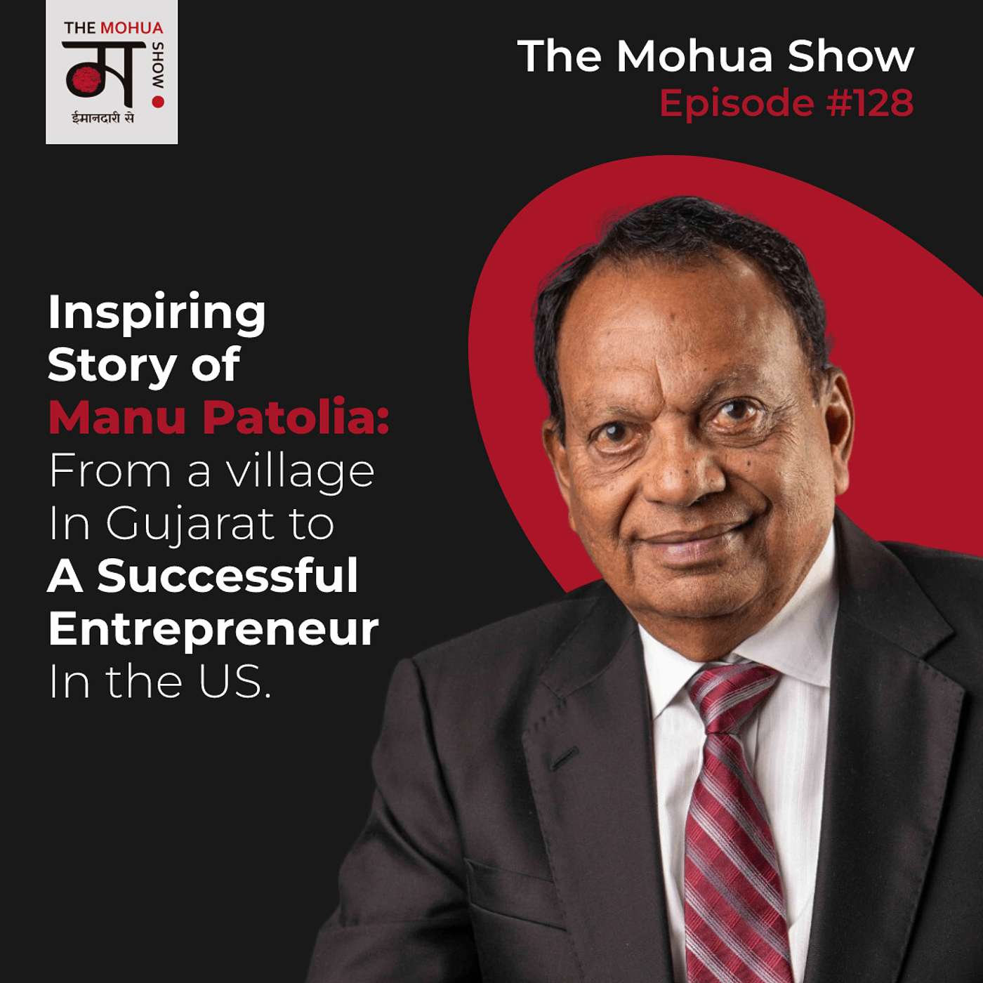 INSPIRING STORY of Manu Patolia: From A Village In Gujarat To A SUCCESSFUL Entrepreneur In The US | The Mohua Show | Ep 128 episode artwork