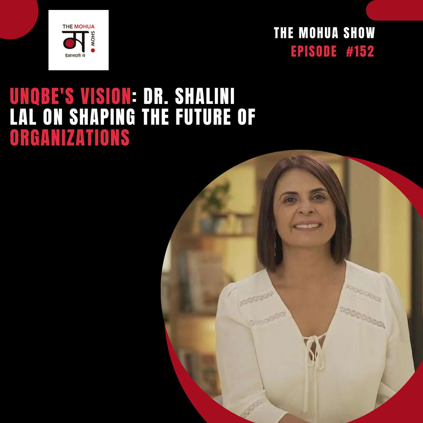 Unqbe's Vision: Dr. Shalini Lal on Shaping the Future of Organizations | The Mohua Show | Ep 152 episode artwork