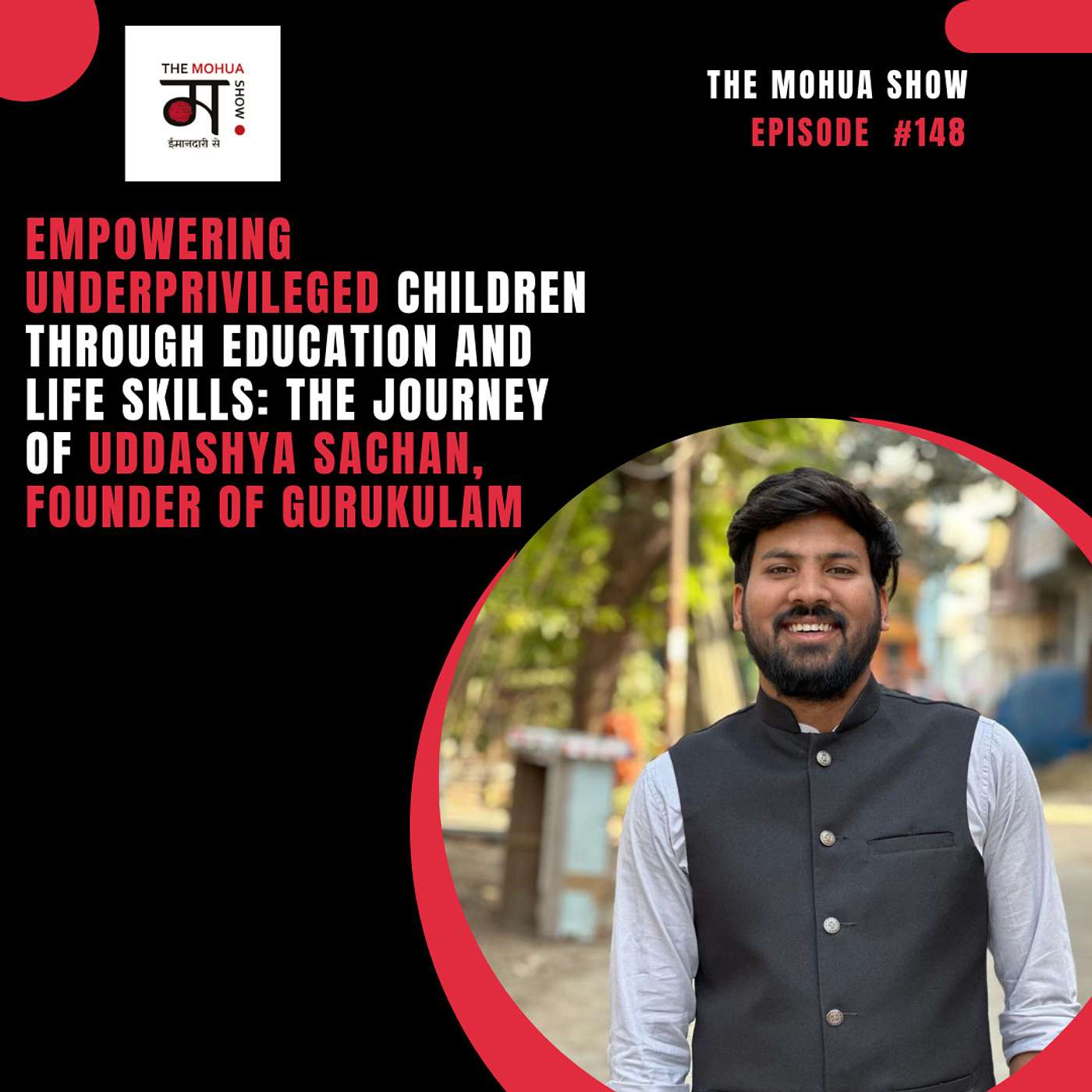 Empowering Underprivileged Children Through Education and Life Skills: The Journey of Uddashya Sachan, Founder of Gurukulam | The Mohua Show | Ep 148 episode artwork