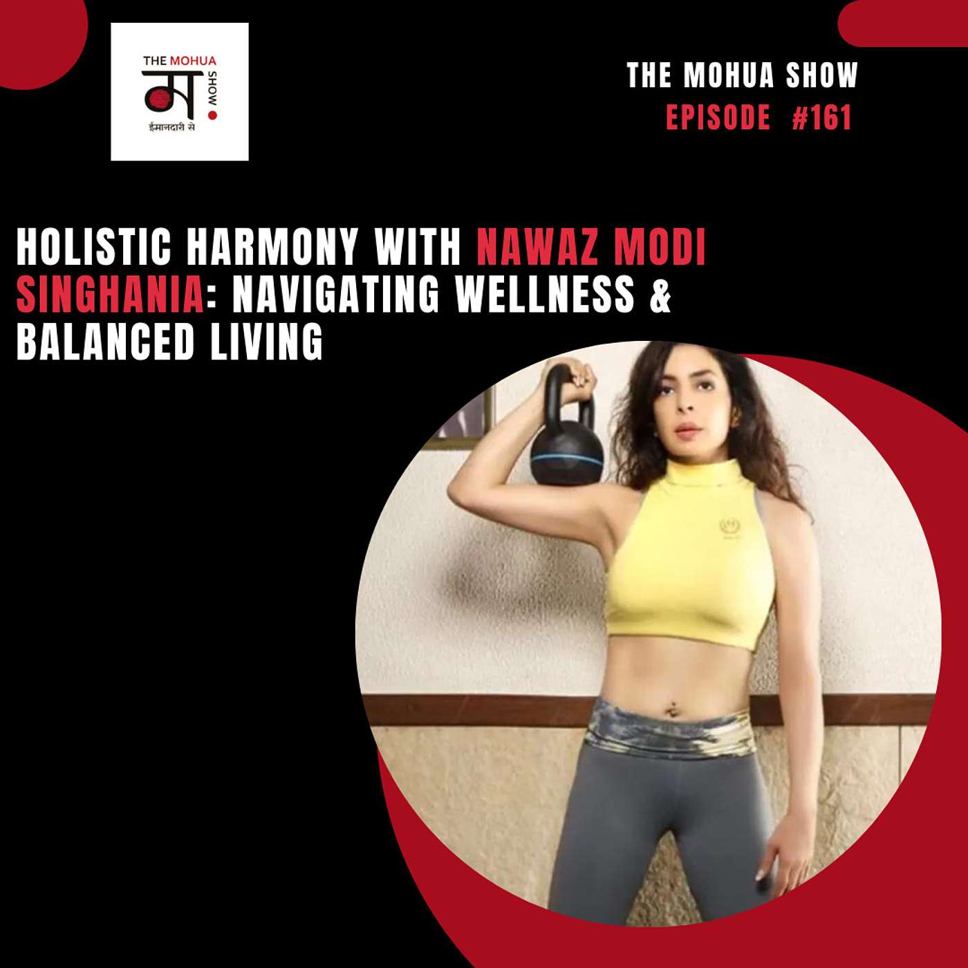 Holistic Harmony with Nawaz Modi Singhania: Navigating Wellness & Balanced Living | The Mohua Show | Ep 161 episode artwork