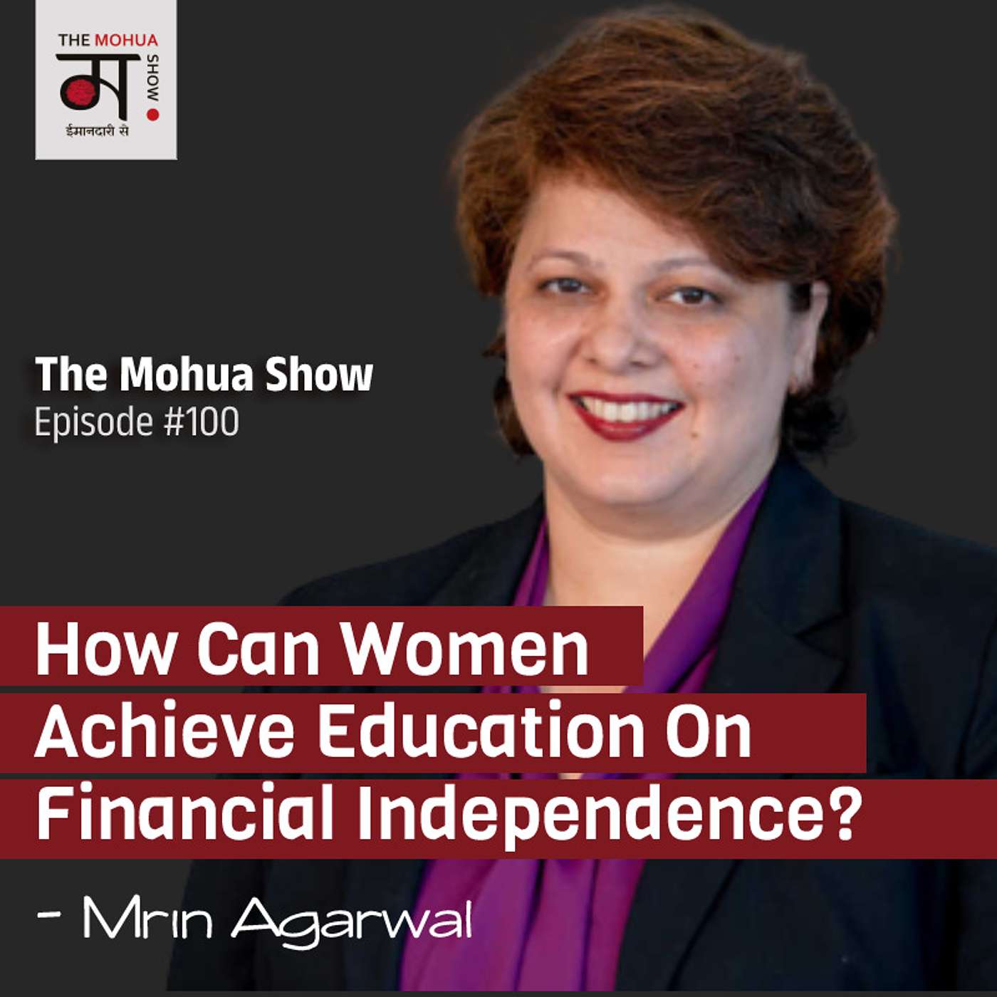 How Can Women Achieve Education On Financial Independence With Mrin Agarwal | The Mohua Show EP100 episode artwork