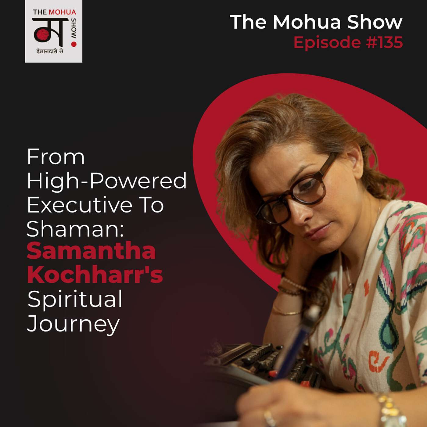 From High-Powered Executive To SHAMAN: Samantha Kochharr's Spiritual Journey | The Mohua Show | Ep 135 episode artwork