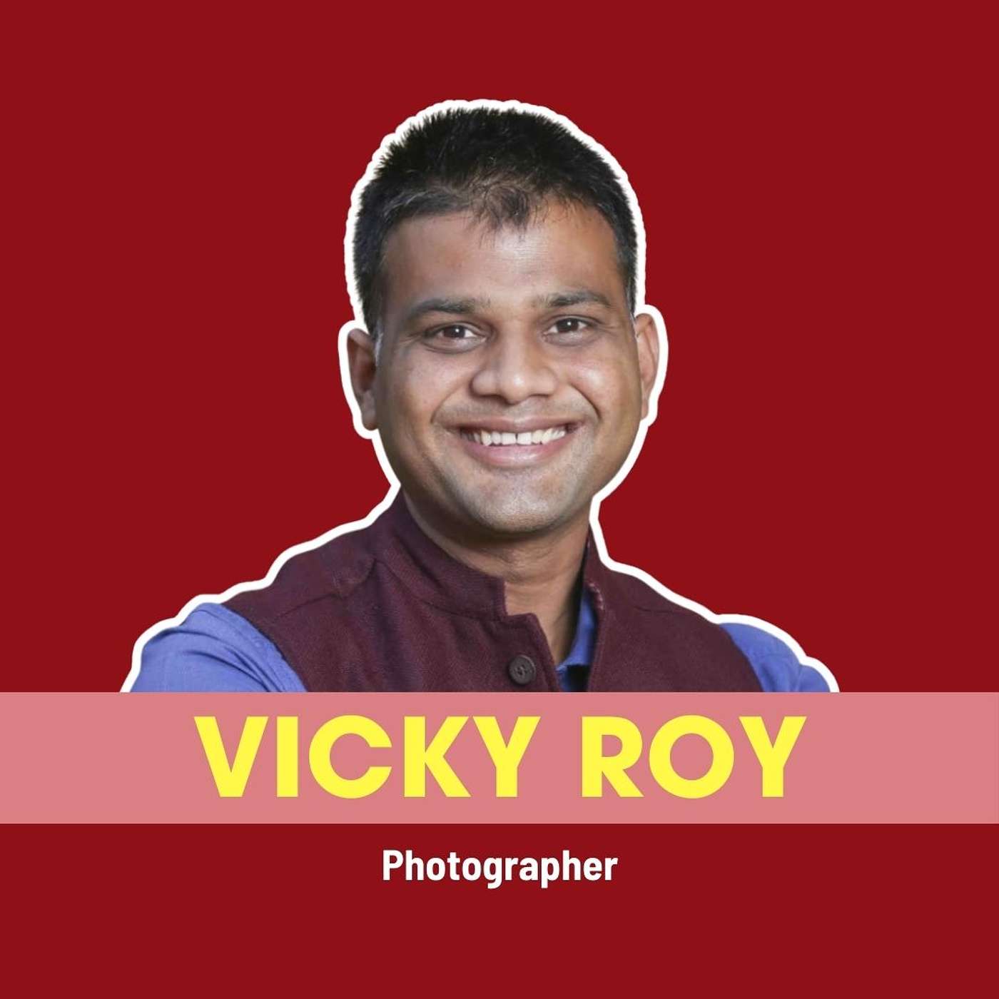 From Delhi’s Streets to Forbes Asia 30 Under 30: Celebrated Photographer Vicky Roy’s Journey | Ep 245 episode artwork