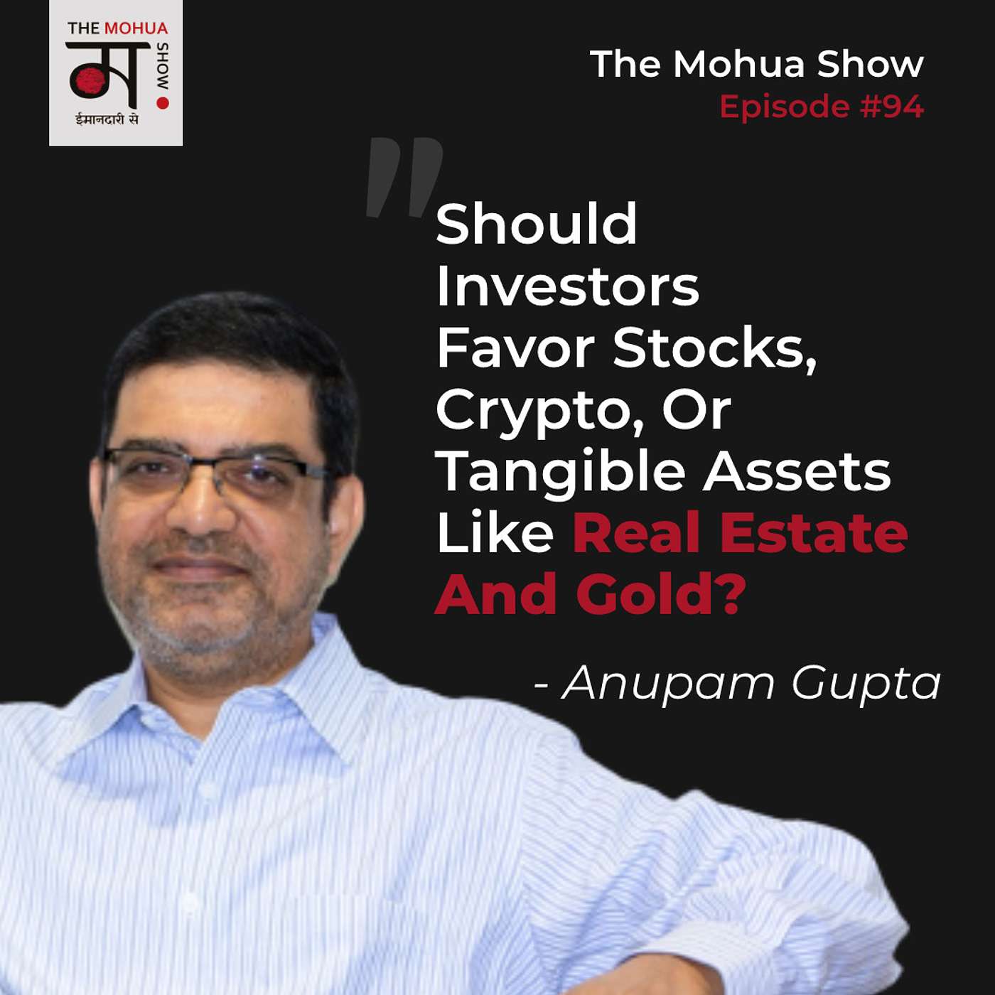 Should Investors Favor Stocks, Crypto, Or Tangible Assets Like Real Estate And Gold? | The Mohua Show | ft. Anupam Gupta | Ep 94 episode artwork