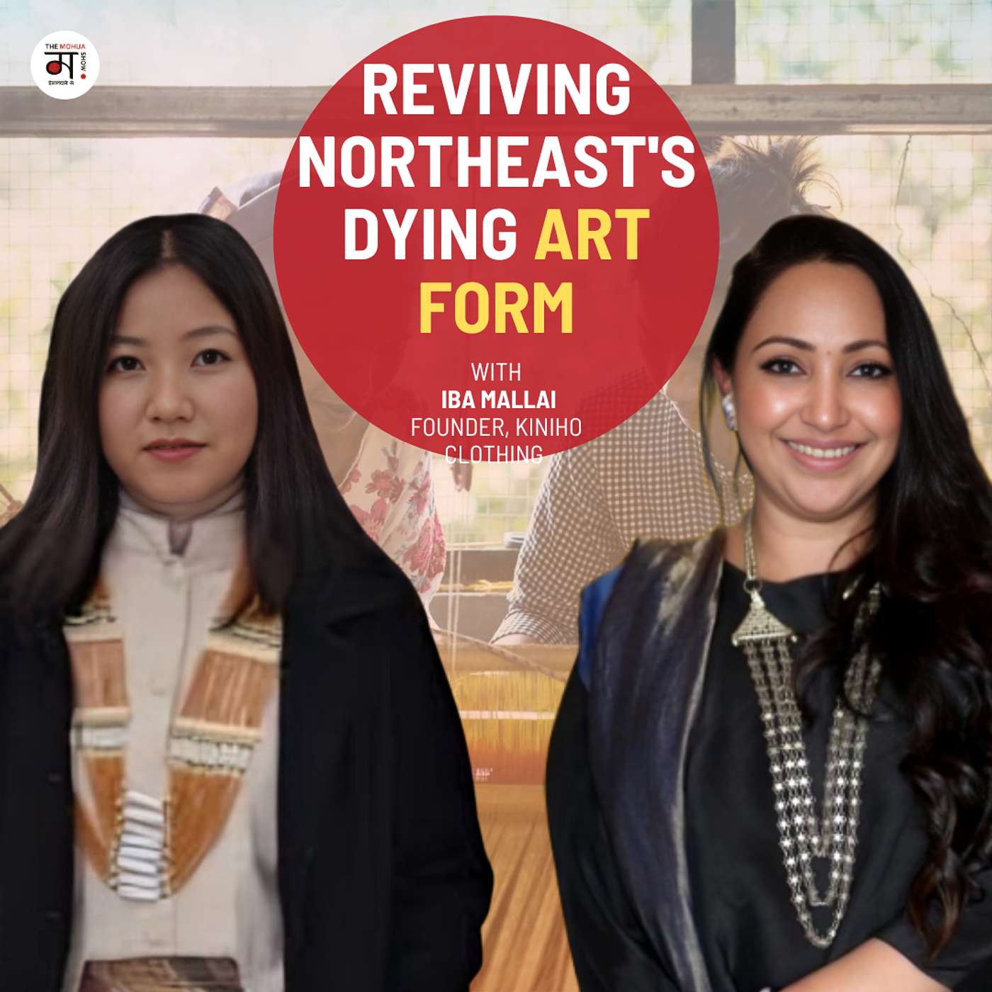 Weaving Meghalaya’s Heritage with Iba Mallai:The Story Behind Kiniho | Ep 213 episode artwork
