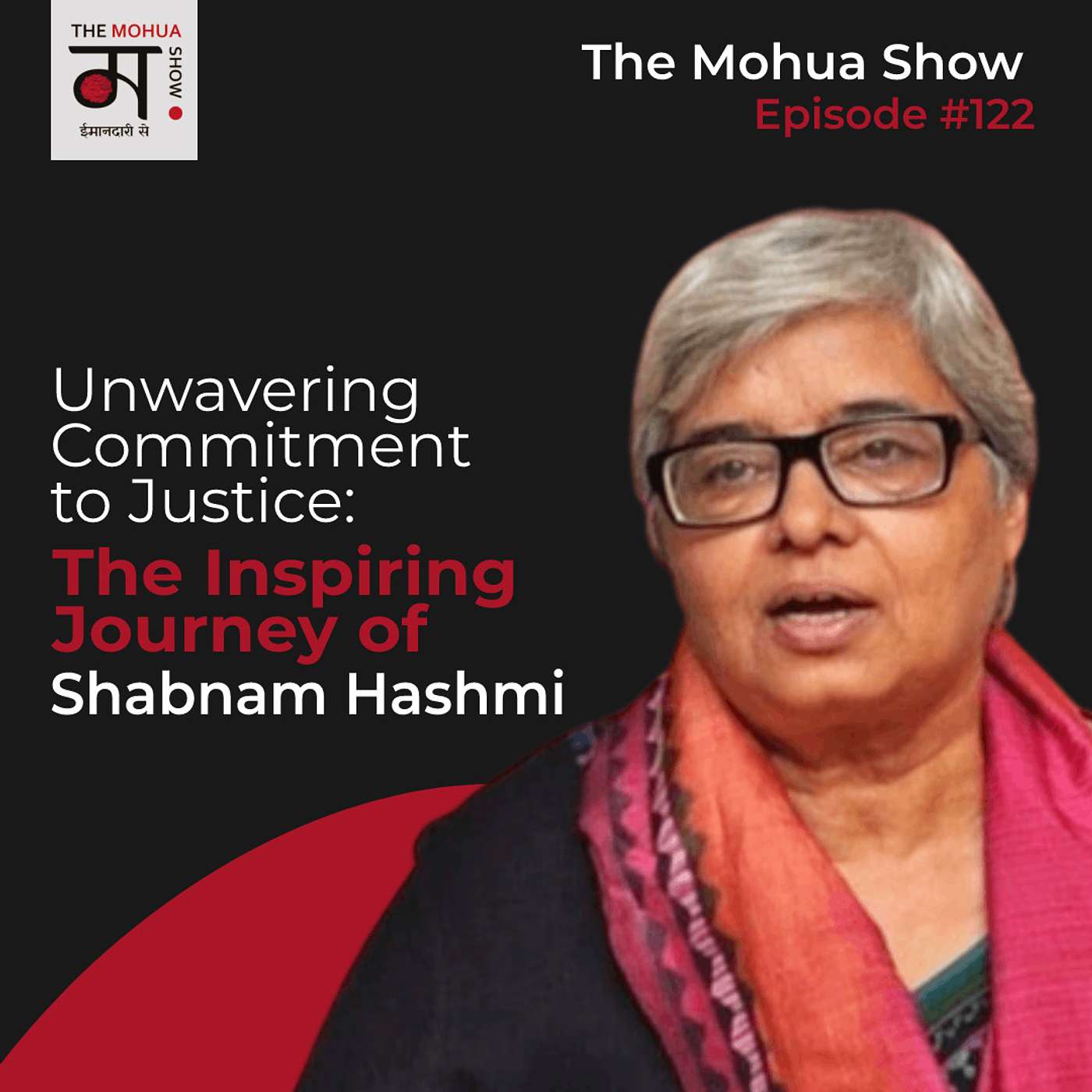 Unwavering Commitment to Justice: The Inspiring Journey of Shabnam Hashmi | The Mohua Show | Ep 122 episode artwork