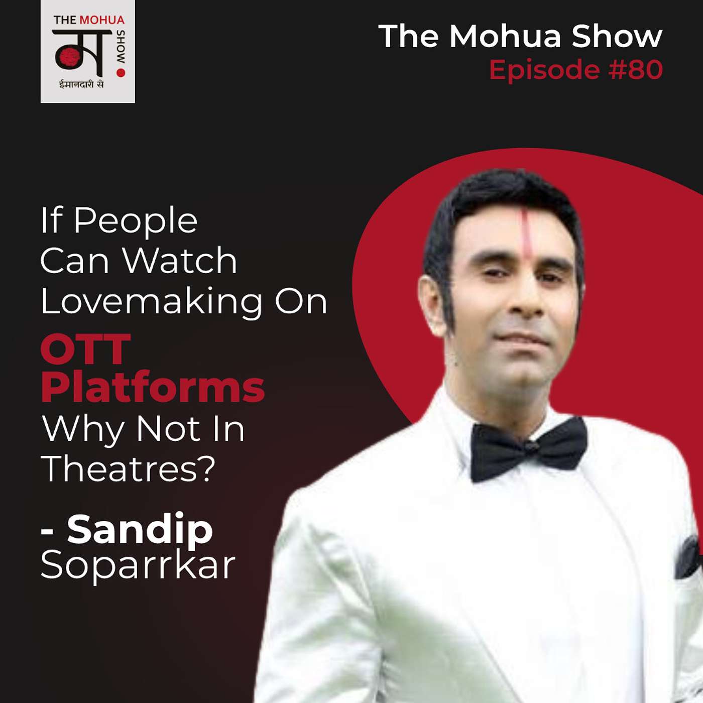 If People Can Watch Lovemaking on OTT Platforms, Why Not in Theatres? | Sandip Soparrkar | The Mohua Show | Ep80 episode artwork