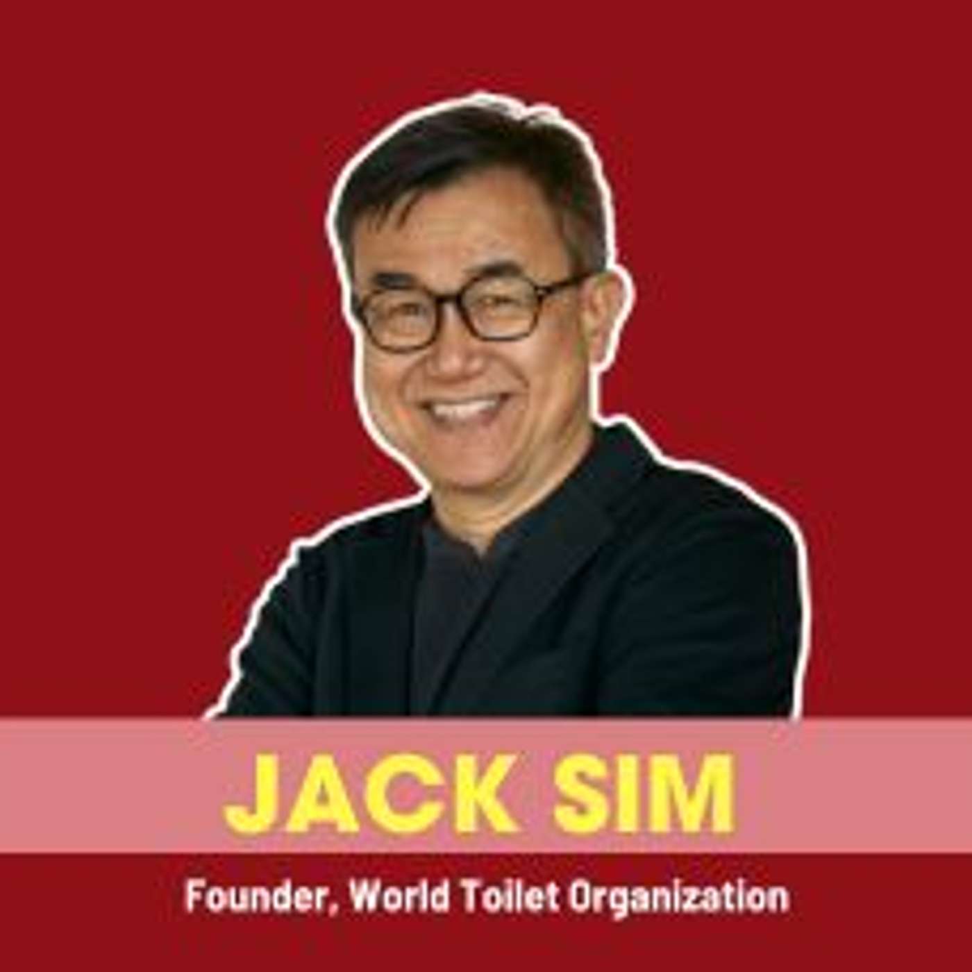 Jack Sim’s Toilet Revolution: Flushing Stigma, Building Impact | Ep 241 episode artwork