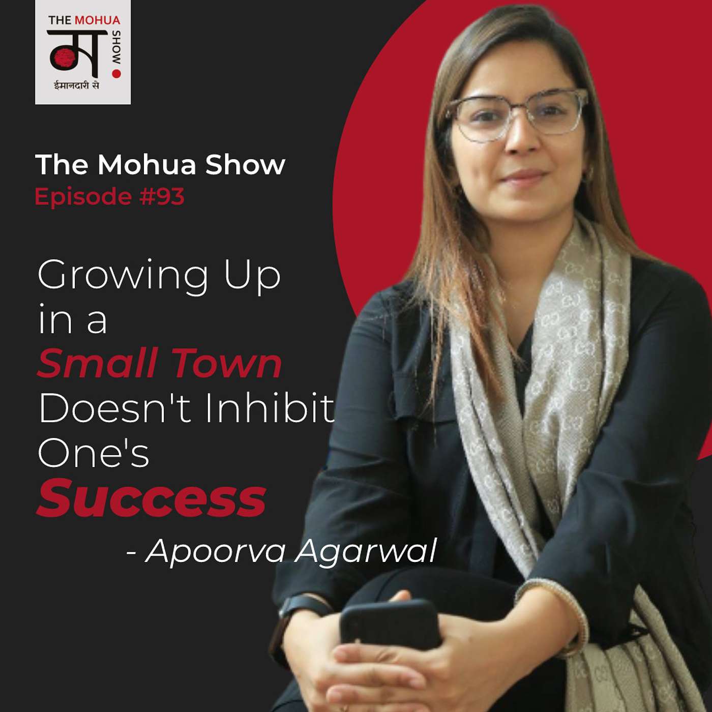 Growing Up In A Small Town Doesn't Inhibit One's Success | Apoorva Agarwal | The Mohua Show | Episode 93 episode artwork