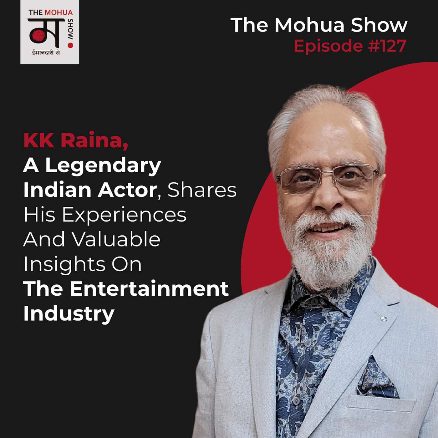KK Raina, A LEGENDARY INDIAN ACTOR, Shares His Experiences And Valuable Insights On The Entertainment Industry | The Mohua Show | Ep 127 episode artwork
