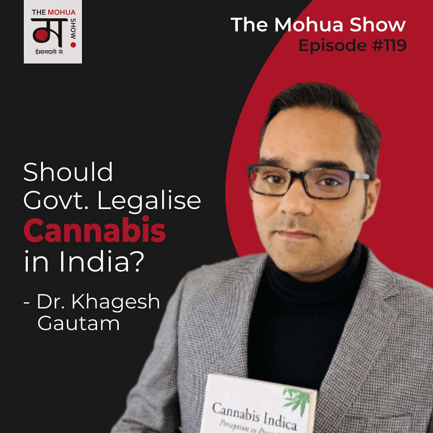 Should The Government Say YES To The Age Old Cannabis In India or Say NO? | Dr. Khagesh Gautam | The Mohua Show | Ep119 episode artwork