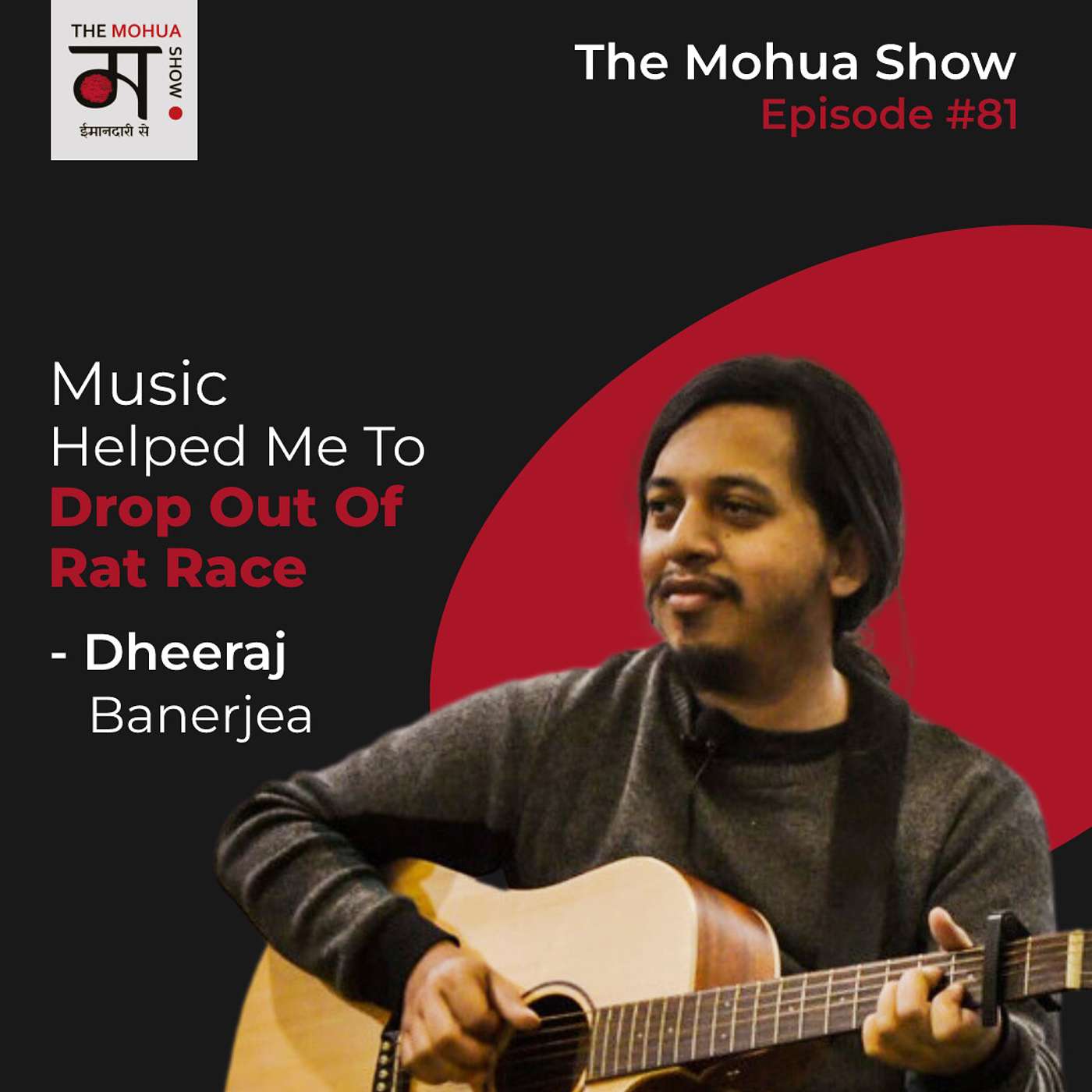 MUSIC Helped Me to Drop Out of Rat Race | Dheeraj Banerjea | The Mohua Show | Ep 81 episode artwork