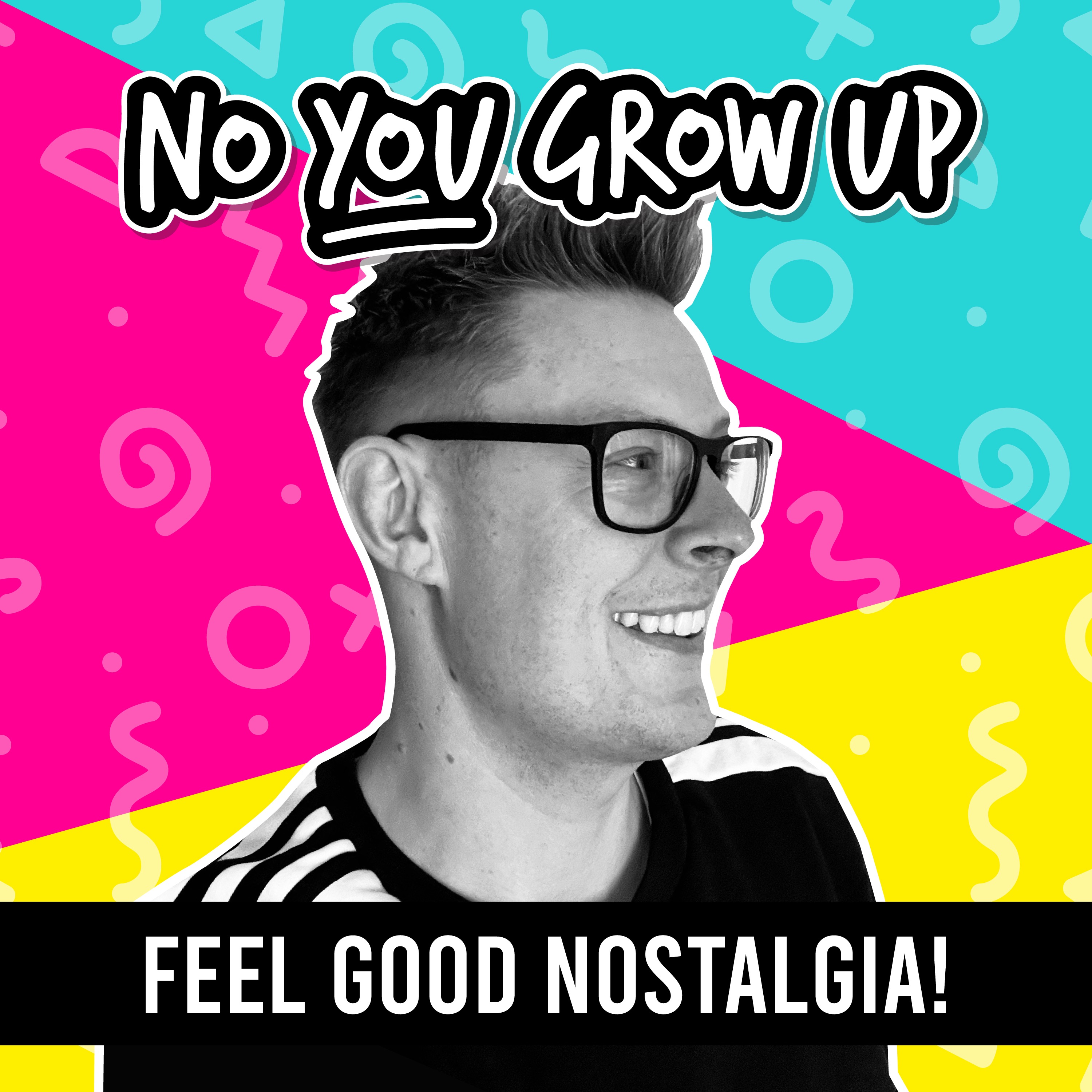 No You Grow Up - Feel Good Nostalgia! (80s, 90s & 00s) podcast artwork