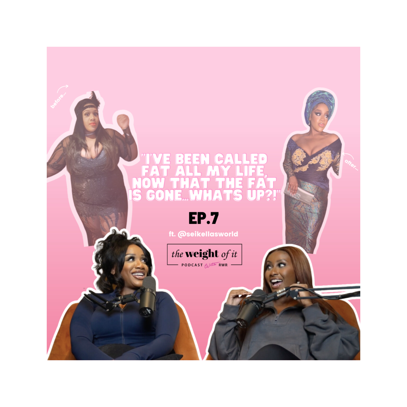 Episode 7:“i’ve been called fat all my life, now that the fat is gone...whats up?” ft@seikellasworld episode artwork
