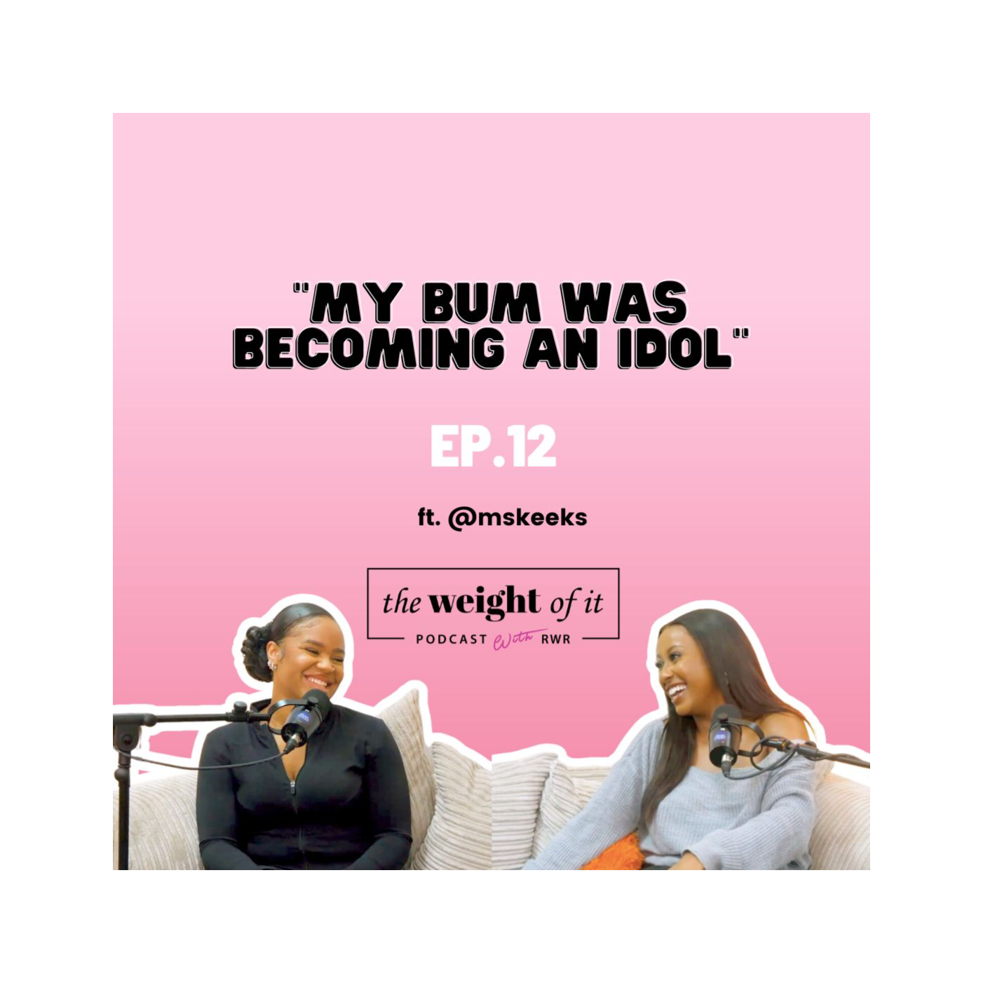Episode 12: "My bum was becoming an idol" ft. @mskeeks_ episode artwork