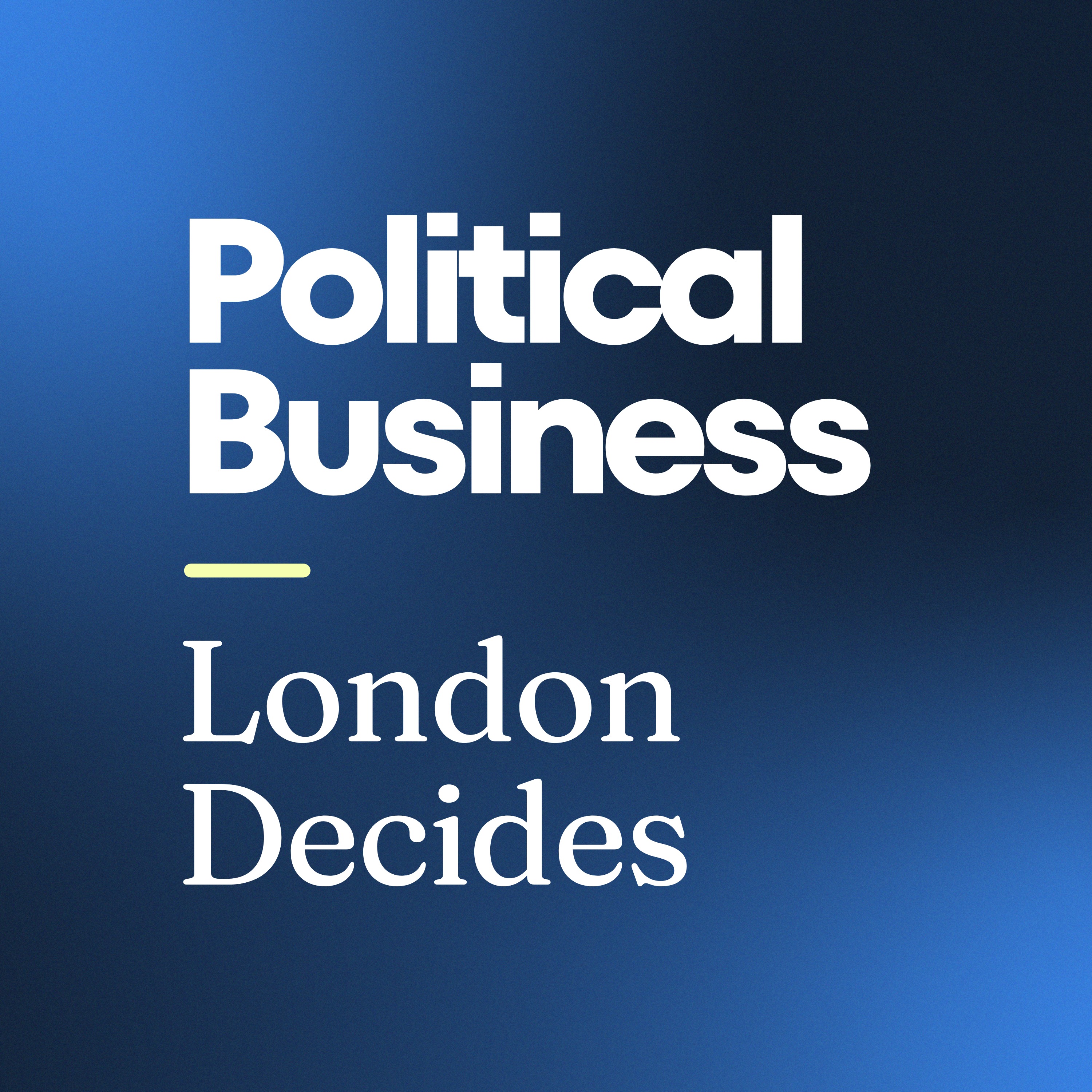 Political Business - London Decides